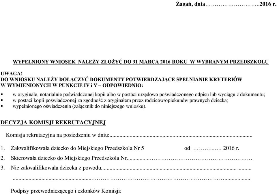 poświadczonego odpisu lub wyciągu z dokumentu; w postaci kopii poświadczonej za zgodność z oryginałem przez rodziców/ów ch dziecka; wypełnionego oświadczenia (załącznik do niniejszego wniosku).