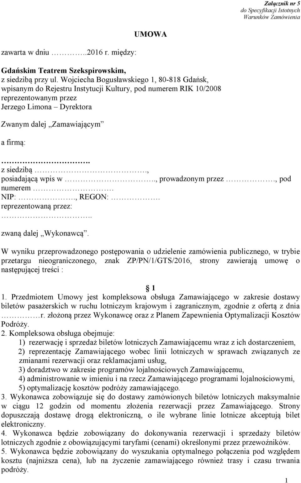 z siedzibą., posiadającą wpis w.., prowadzonym przez., pod numerem. NIP:., REGON:. reprezentowaną przez:.. zwaną dalej Wykonawcą.