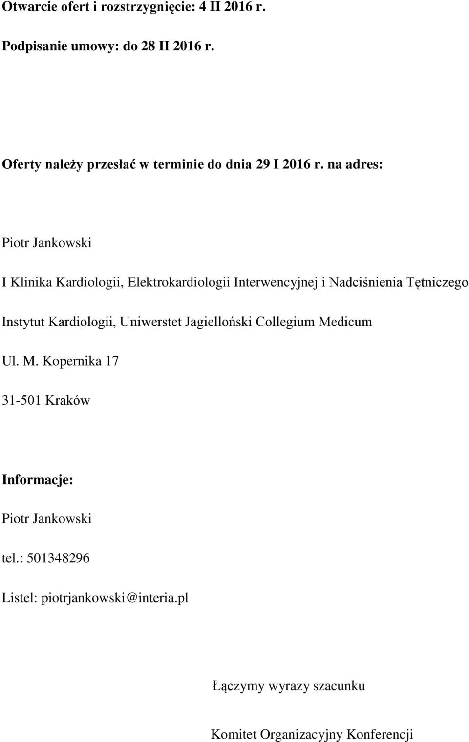 na adres: Piotr Jankowski I Klinika Kardiologii, Elektrokardiologii Interwencyjnej i Nadciśnienia Tętniczego Instytut