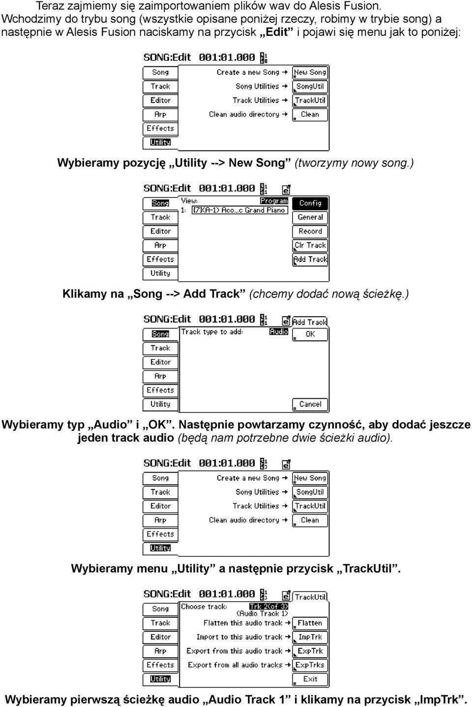 jak to poniżej: Wybieramy pozycję Utility --> New Song (tworzymy nowy song.) Klikamy na Song --> Add Track (chcemy dodać nową ścieżkę.