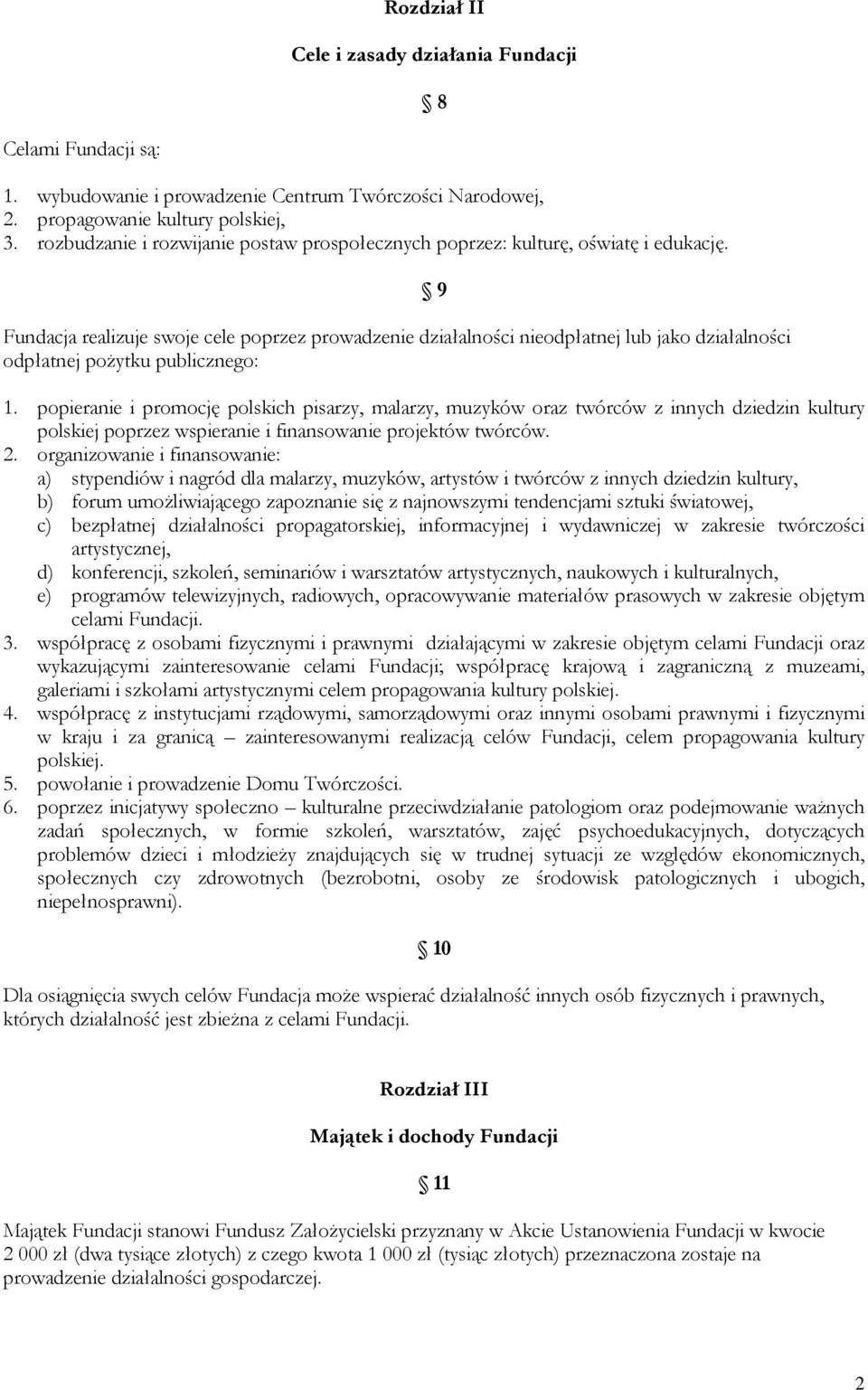 Fundacja realizuje swoje cele poprzez prowadzenie działalności nieodpłatnej lub jako działalności odpłatnej pożytku publicznego: 9 1.