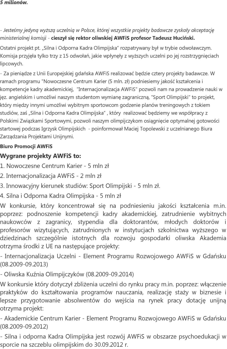 Komisja przyjęła tylko trzy z 15 odwołań, jakie wpłynęły z wyższych uczelni po jej rozstrzygnięciach lipcowych.
