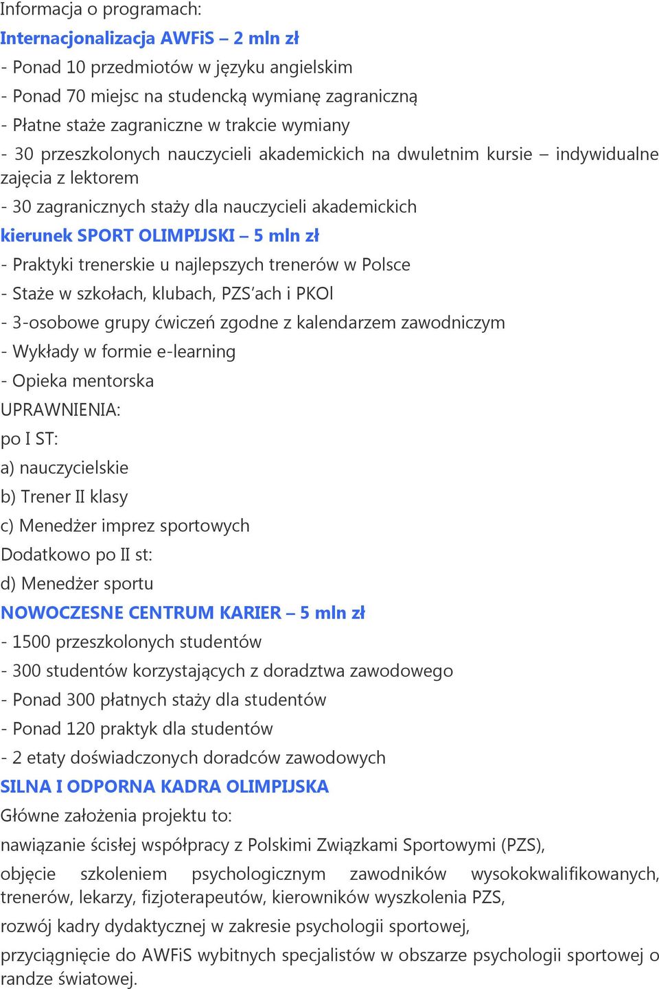 trenerskie u najlepszych trenerów w Polsce - Staże w szkołach, klubach, PZS ach i PKOl - 3-osobowe grupy ćwiczeń zgodne z kalendarzem zawodniczym - Wykłady w formie e-learning - Opieka mentorska