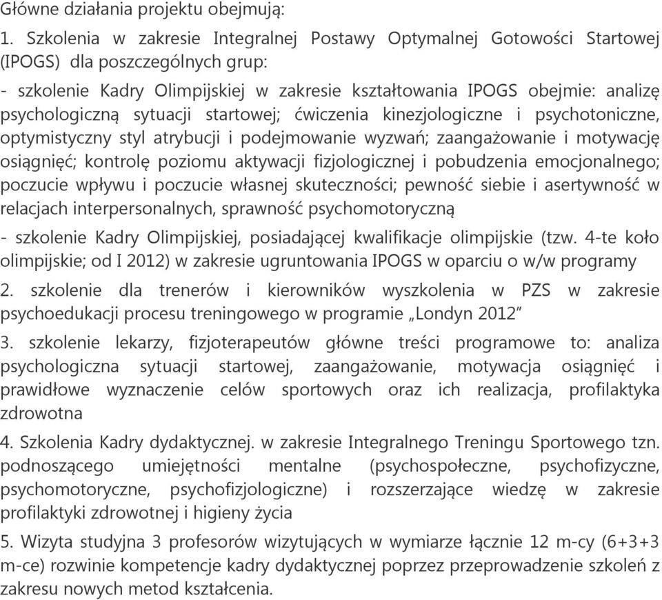 sytuacji startowej; ćwiczenia kinezjologiczne i psychotoniczne, optymistyczny styl atrybucji i podejmowanie wyzwań; zaangażowanie i motywację osiągnięć; kontrolę poziomu aktywacji fizjologicznej i