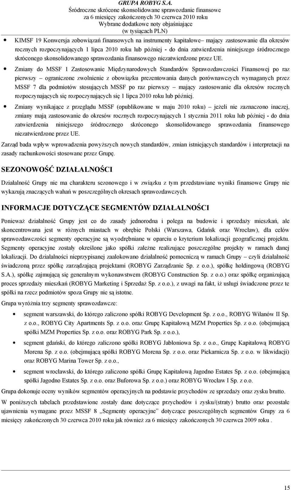 Zmiany d MSSF 1 Zastswanie Międzynardwych Standardów Sprawzdawczści Finanswej p raz pierwszy graniczne zwlnienie z bwiązku prezentwania danych prównawczych wymaganych przez MSSF 7 dla pdmitów