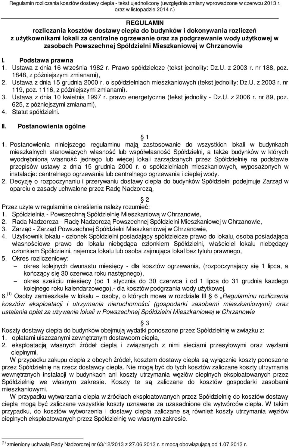 Ustawa z dnia 15 grudnia 2000 r. o spółdzielniach mieszkaniowych (tekst jednolity: Dz.U. z 2003 r. nr 119, poz. 1116, z późniejszymi zmianami). 3. Ustawa z dnia 10 kwietnia 1997 r.
