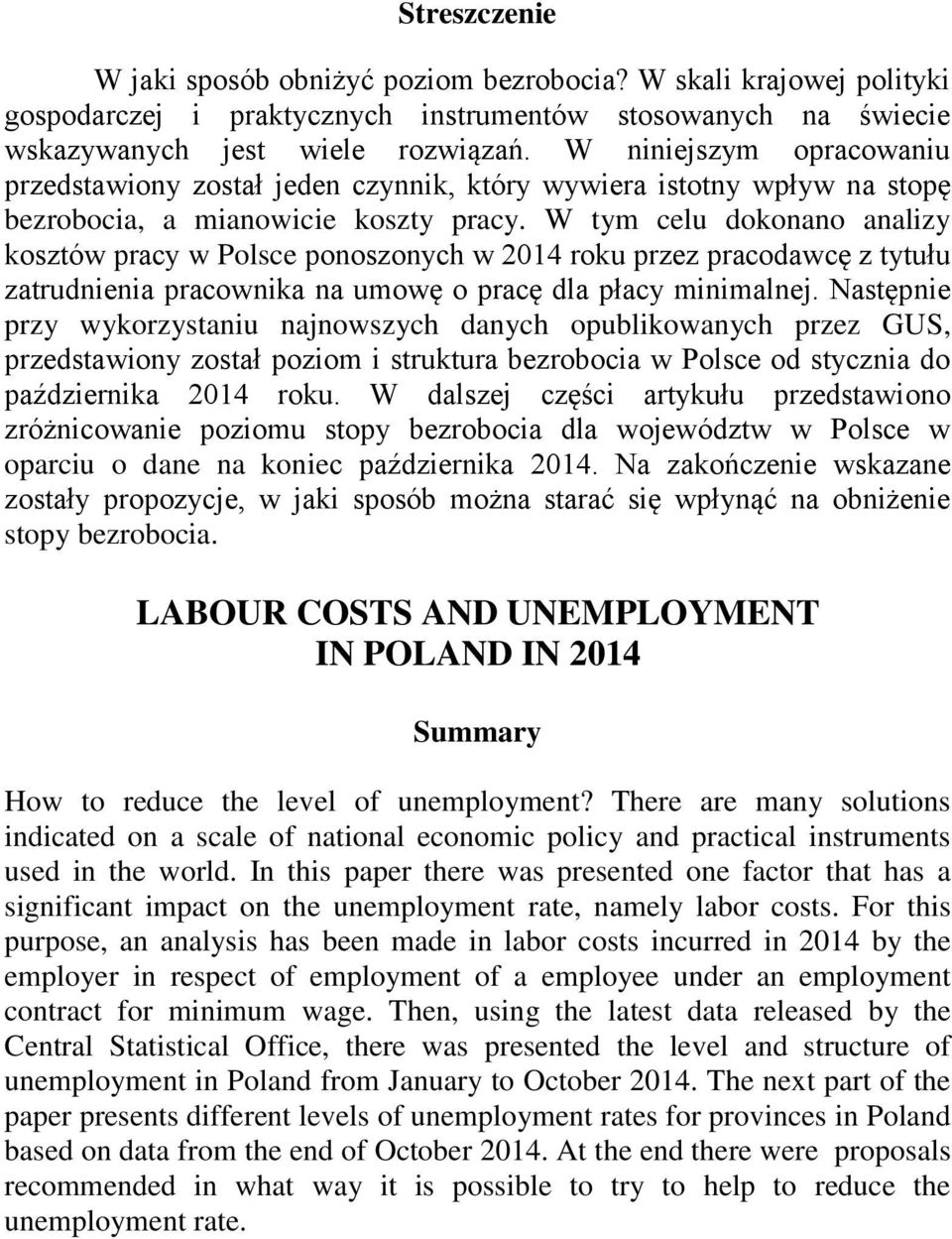 W tym celu dokonano analizy kosztów pracy w Polsce ponoszonych w 2014 roku przez pracodawcę z tytułu zatrudnienia pracownika na umowę o pracę dla płacy minimalnej.