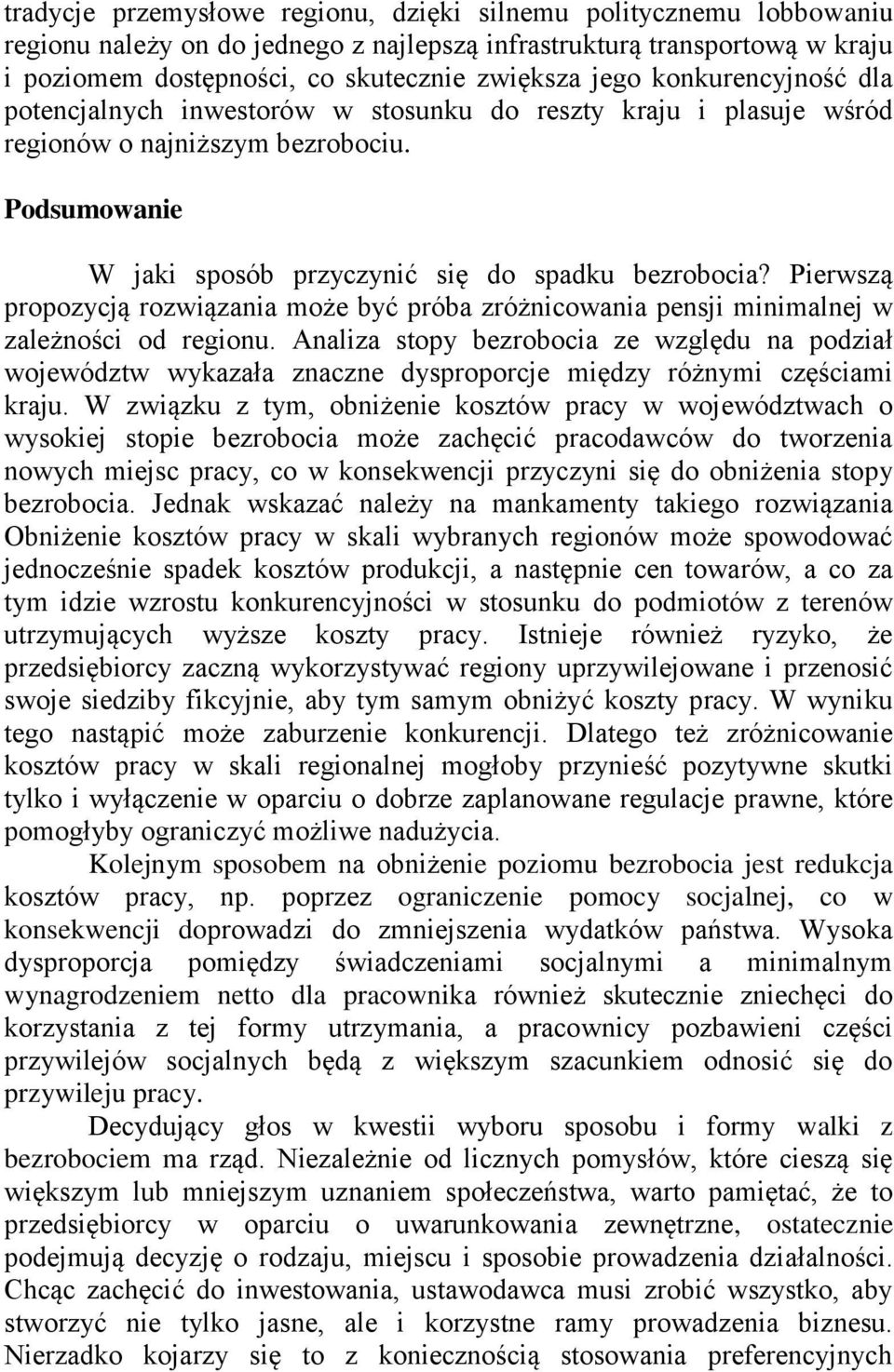 Pierwszą propozycją rozwiązania może być próba zróżnicowania pensji minimalnej w zależności od regionu.