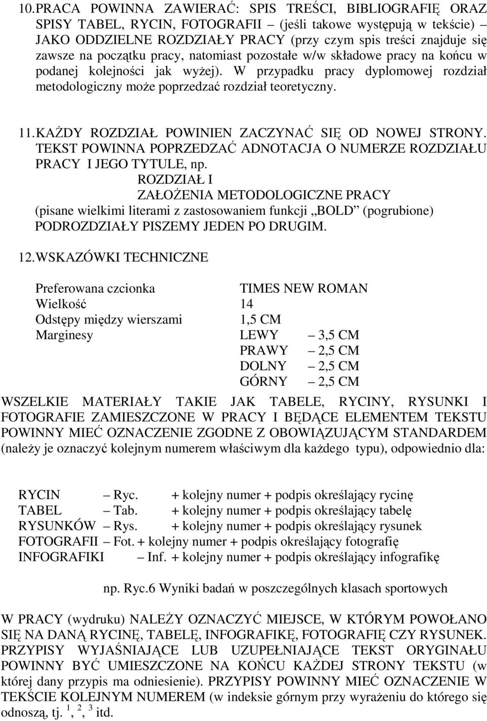 KAŻDY ROZDZIAŁ POWINIEN ZACZYNAĆ SIĘ OD NOWEJ STRONY. TEKST POWINNA POPRZEDZAĆ ADNOTACJA O NUMERZE ROZDZIAŁU PRACY I JEGO TYTULE, np.