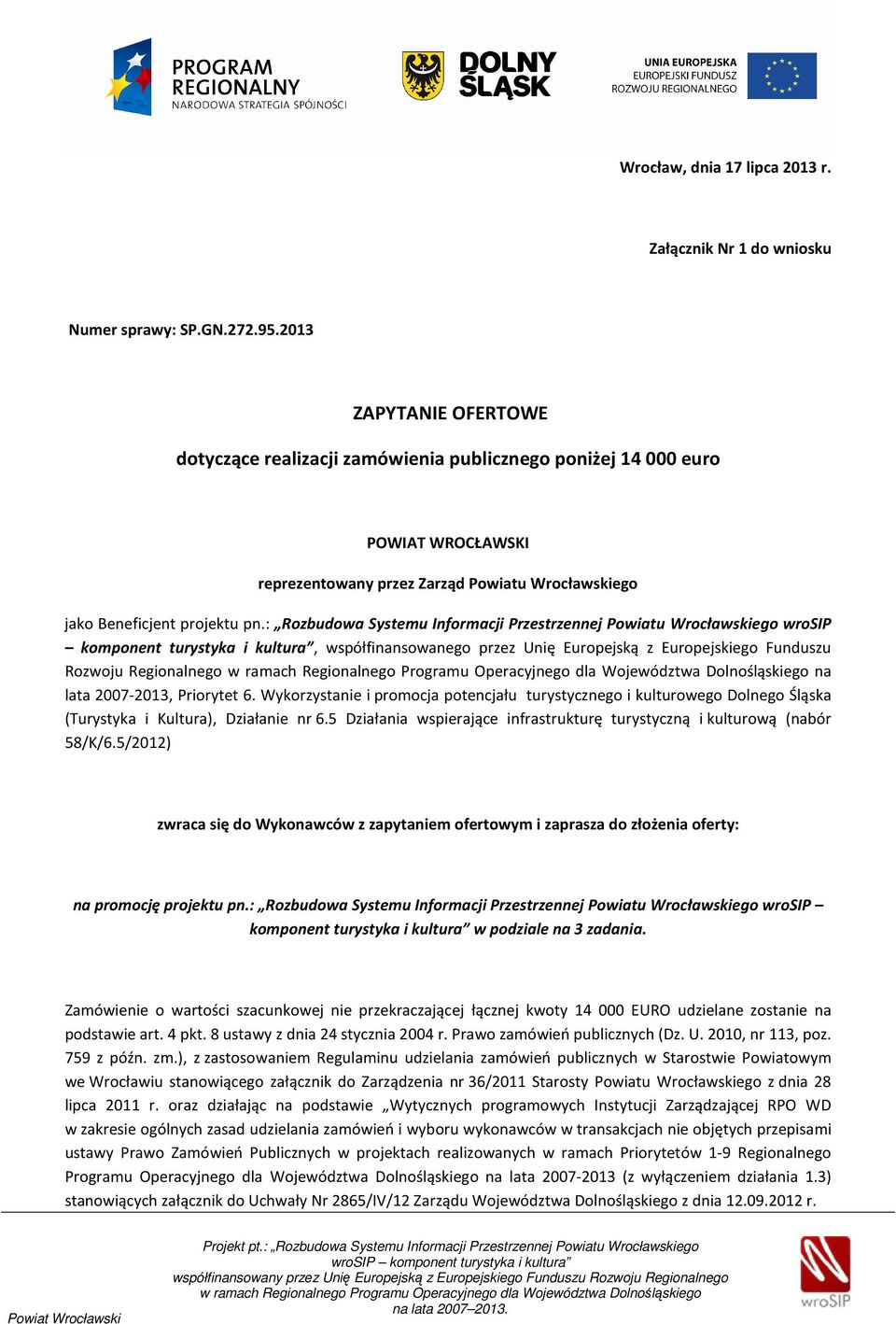 : Rozbudowa Systemu Informacji Przestrzennej Powiatu Wrocławskiego wrosip komponent turystyka i kultura, współfinansowanego przez Unię Europejską z Europejskiego Funduszu Rozwoju Regionalnego na lata