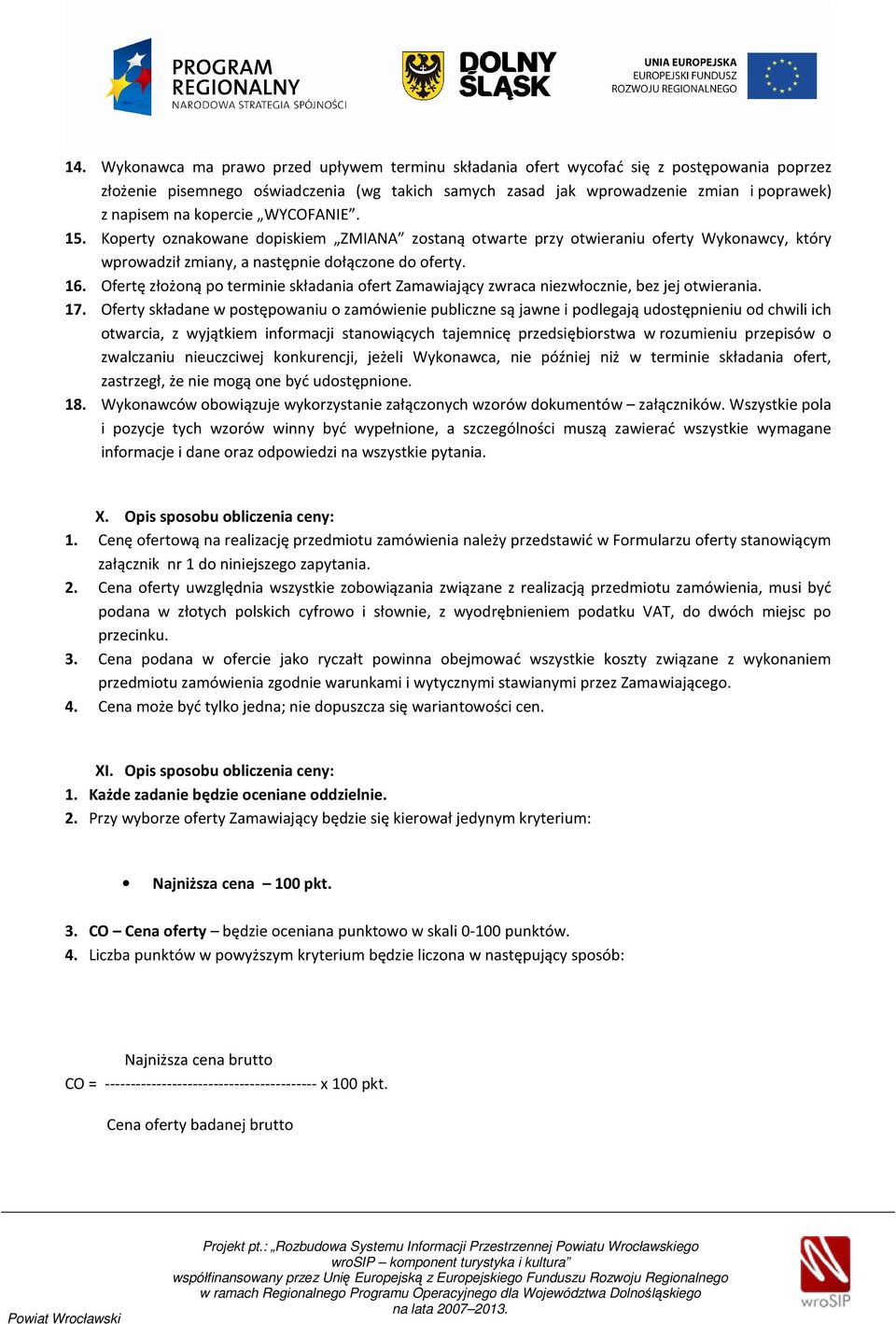 Ofertę złożoną po terminie składania ofert Zamawiający zwraca niezwłocznie, bez jej otwierania. 17.