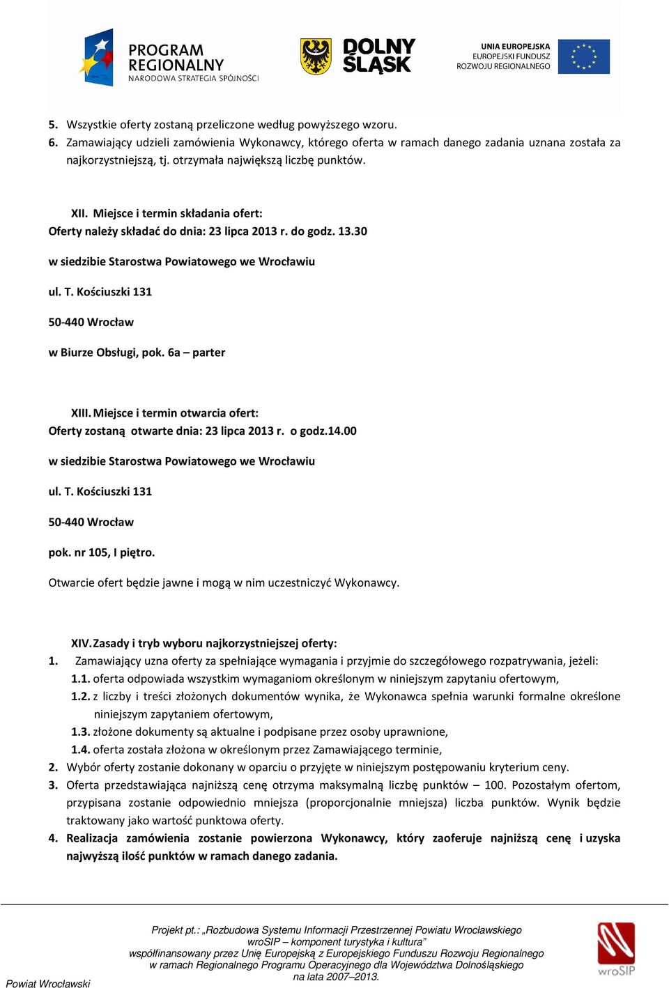 Kościuszki 131 50-440 Wrocław w Biurze Obsługi, pok. 6a parter XIII. Miejsce i termin otwarcia ofert: Oferty zostaną otwarte dnia: 23 lipca 2013 r. o godz.14.