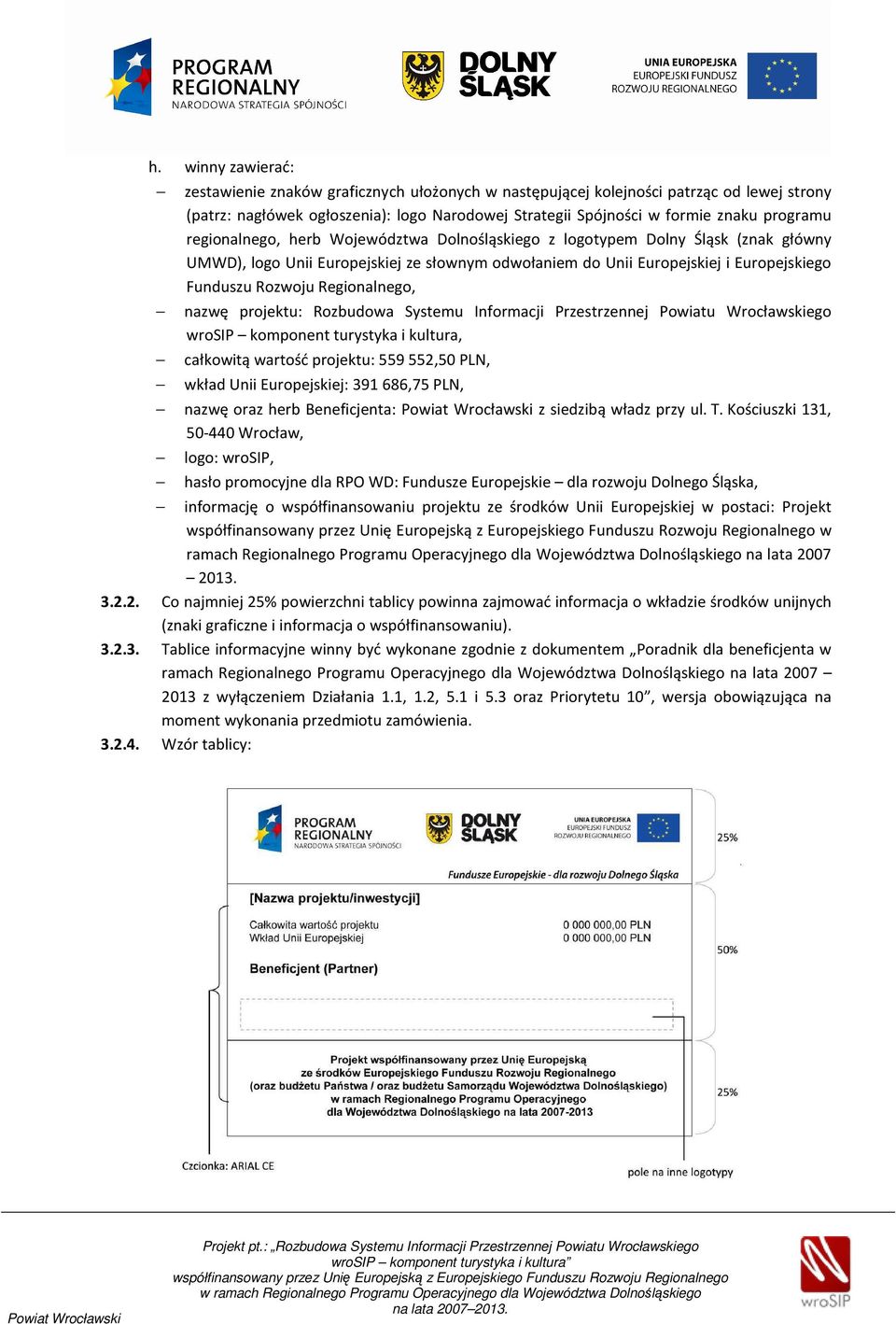 Regionalnego, nazwę projektu: Rozbudowa Systemu Informacji Przestrzennej Powiatu Wrocławskiego wrosip komponent turystyka i kultura, całkowitą wartość projektu: 559 552,50 PLN, wkład Unii