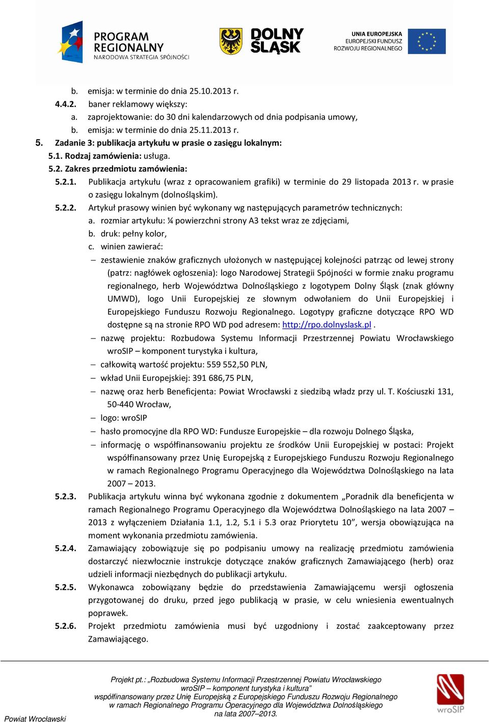 w prasie o zasięgu lokalnym (dolnośląskim). 5.2.2. Artykuł prasowy winien być wykonany wg następujących parametrów technicznych: a.