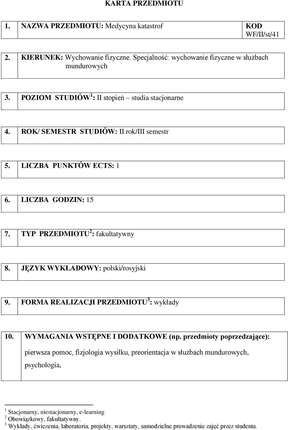 JĘZYK WYKŁADOWY: polski/rosyjski 9. FORMA REALIZACJI PRZEDMIOTU 3 : y 10. WYMAGANIA WSTĘPNE I DODATKOWE (np.