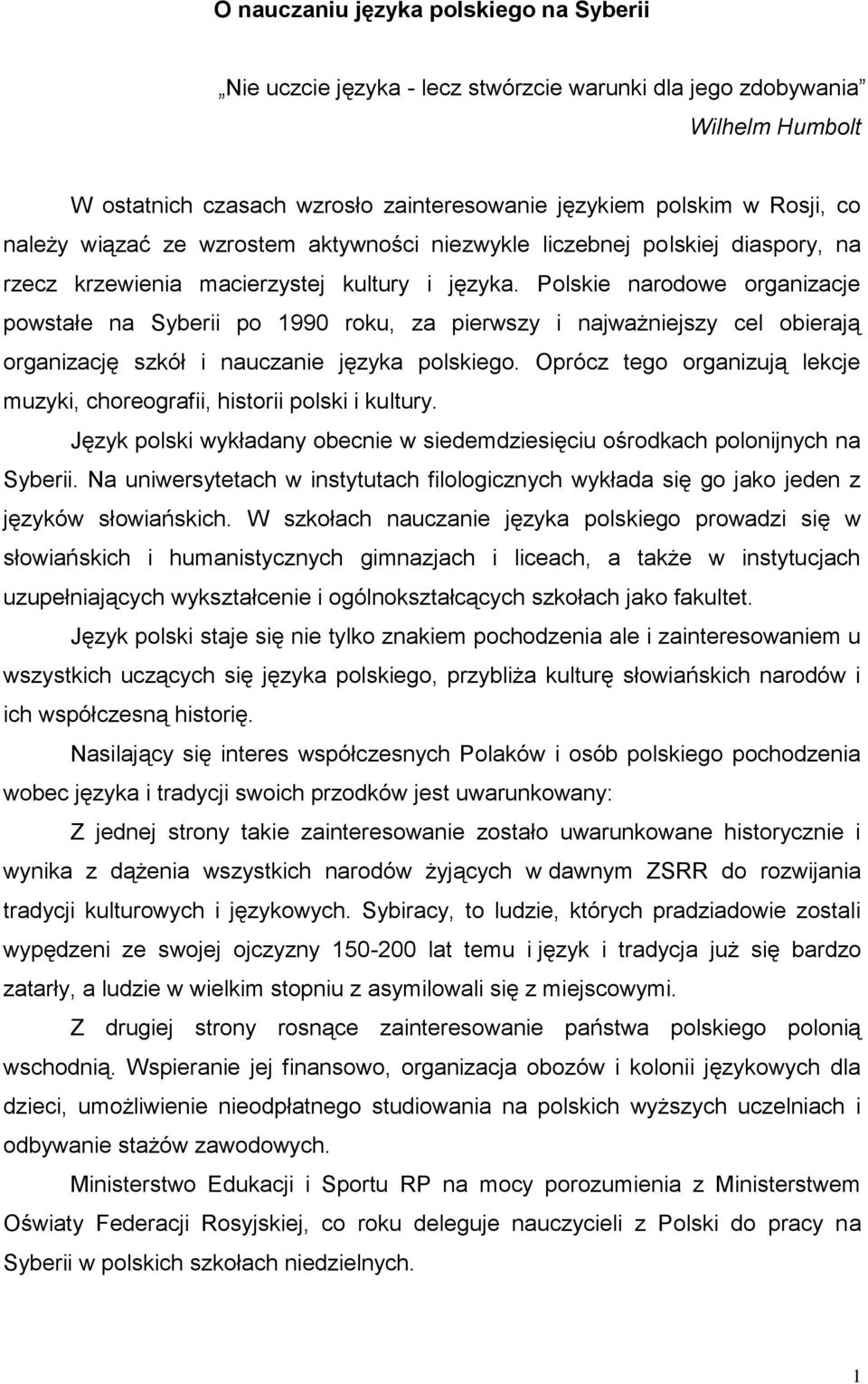 Polskie narodowe organizacje powstałe na Syberii po 1990 roku, za pierwszy i najważniejszy cel obierają organizację szkół i nauczanie języka polskiego.