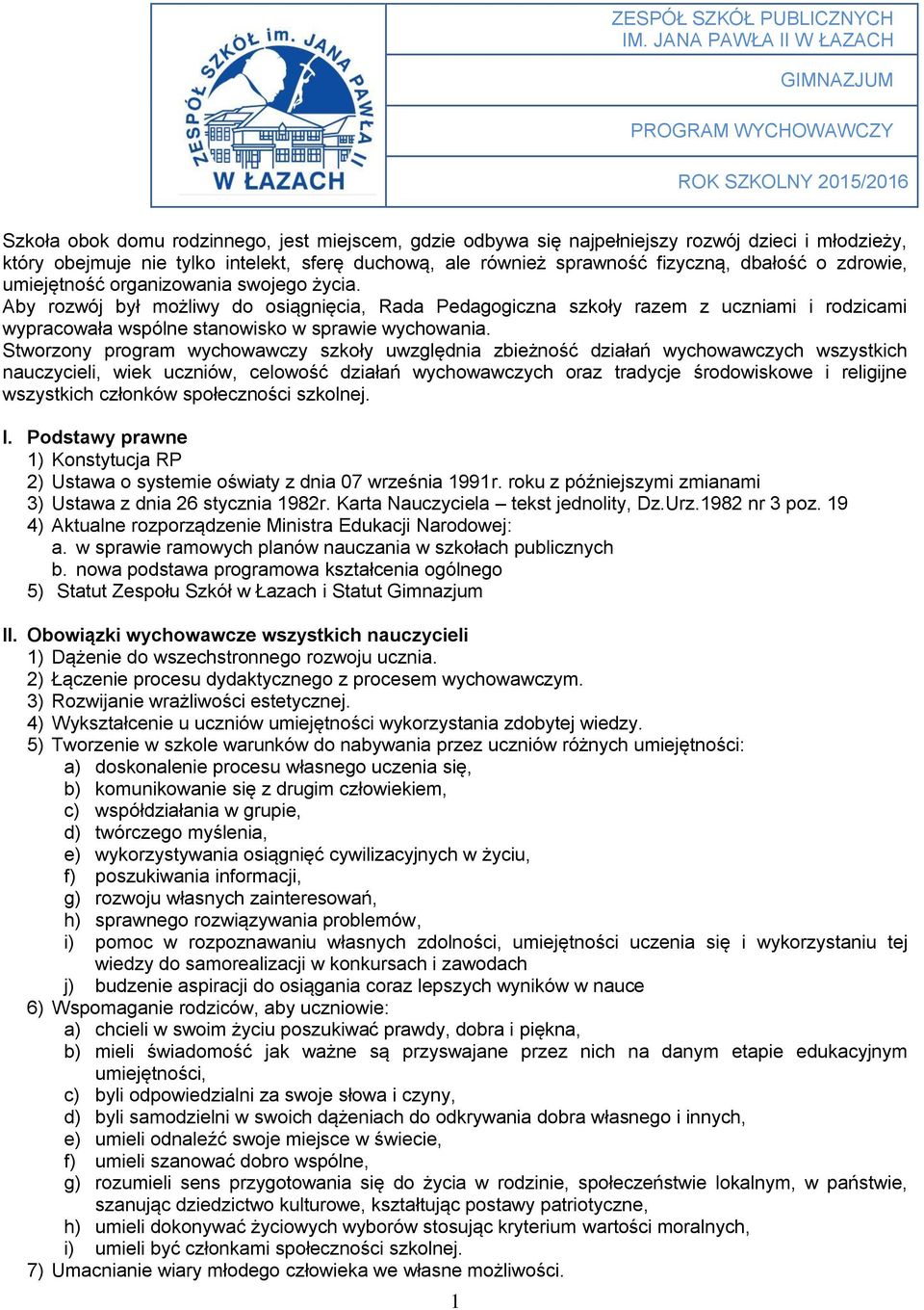 tylko intelekt, sferę duchową, ale również sprawność fizyczną, dbałość o zdrowie, umiejętność organizowania swojego życia.