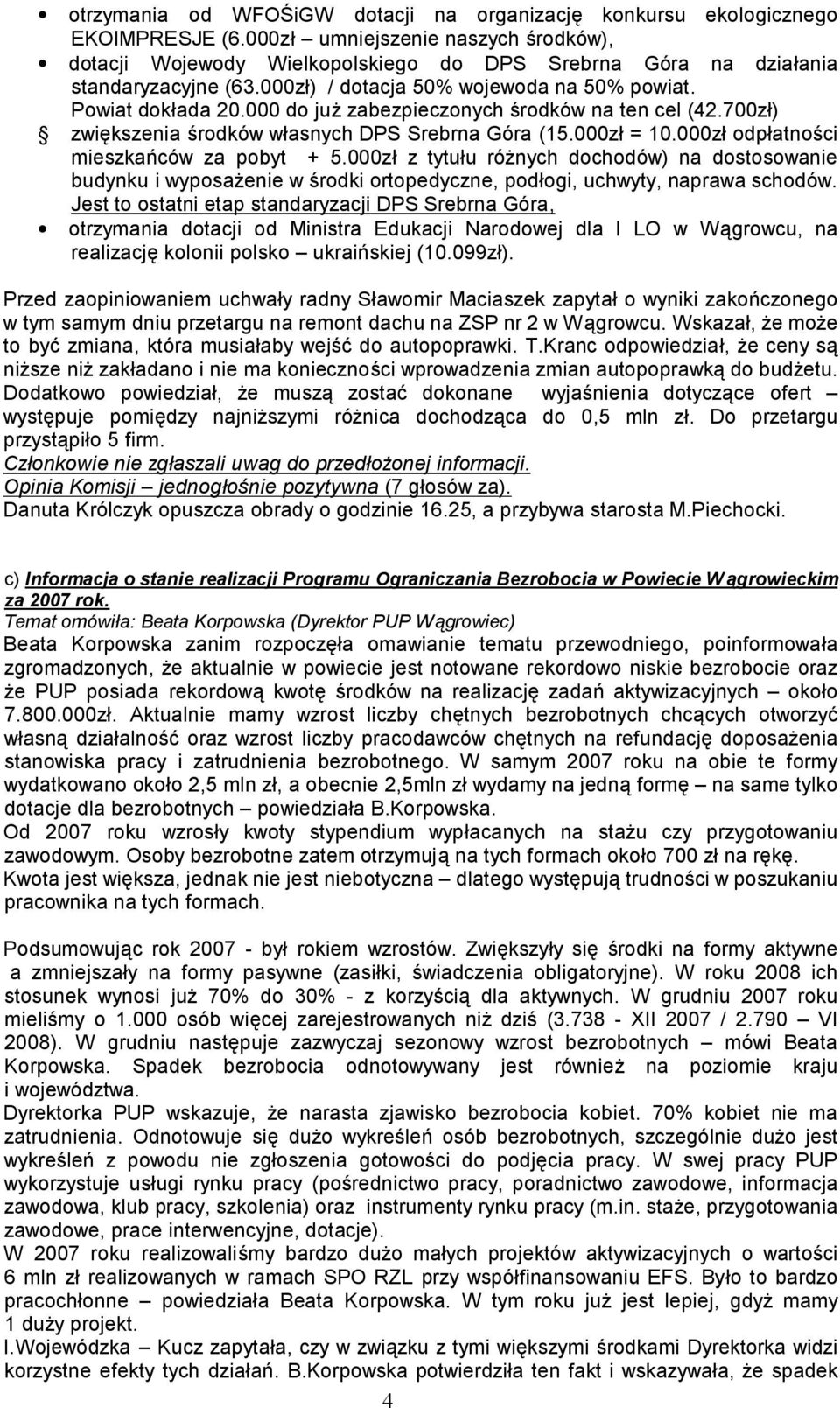 000 do już zabezpieczonych środków na ten cel (42.700zł) zwiększenia środków własnych DPS Srebrna Góra (15.000zł = 10.000zł odpłatności mieszkańców za pobyt + 5.