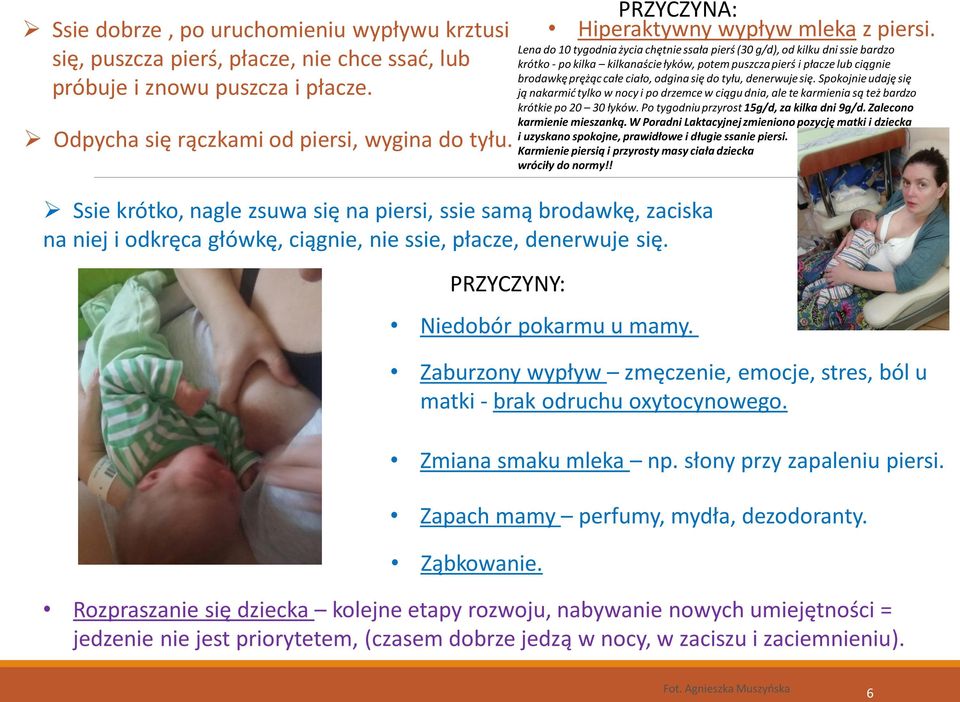 PRZYCZYNA: Hiperaktywny wypływ mleka z piersi. Zaburzony wypływ zmęczenie, emocje, stres, ból u matki - brak odruchu oxytocynowego. Zmiana smaku mleka np. słony przy zapaleniu piersi.