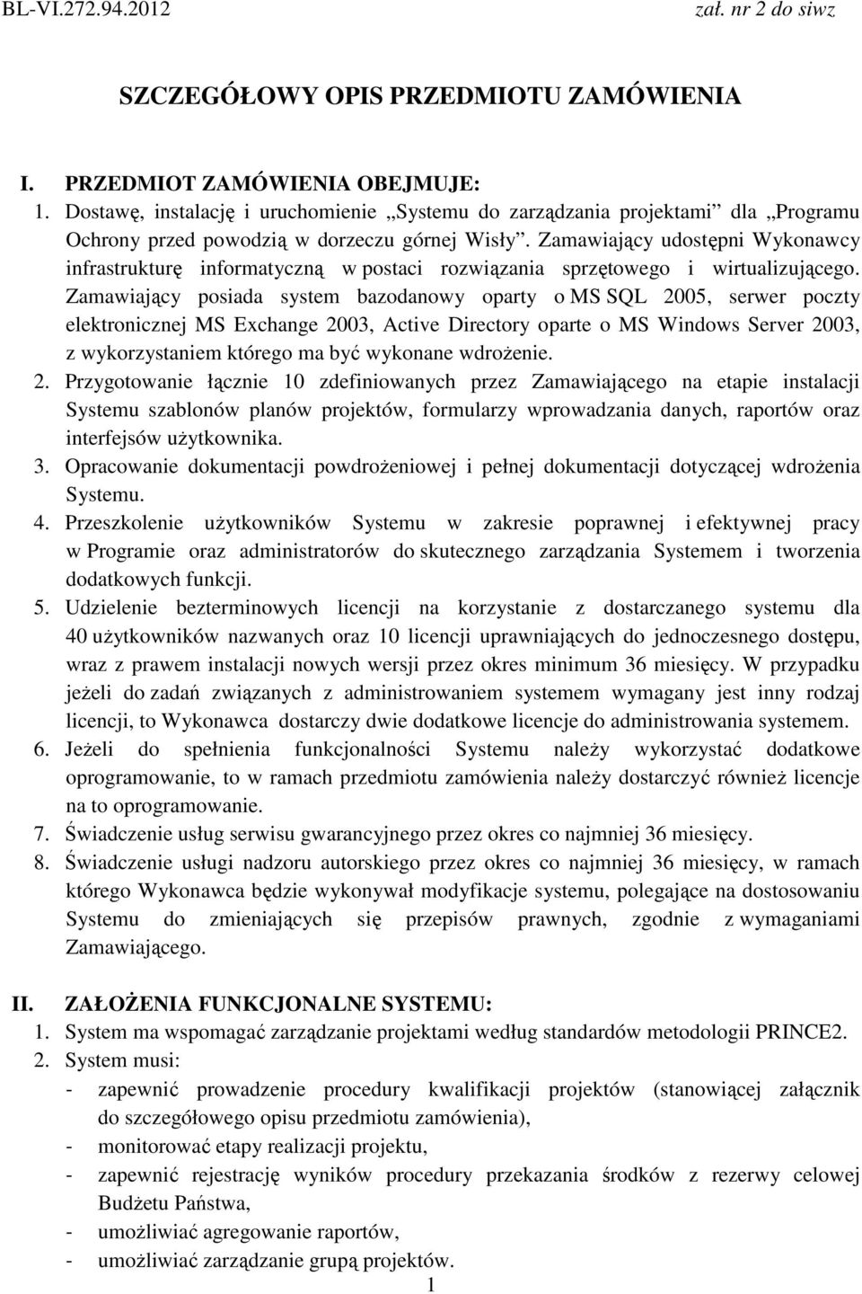 Zamawiający udostępni Wykonawcy infrastrukturę informatyczną w postaci rozwiązania sprzętowego i wirtualizującego.