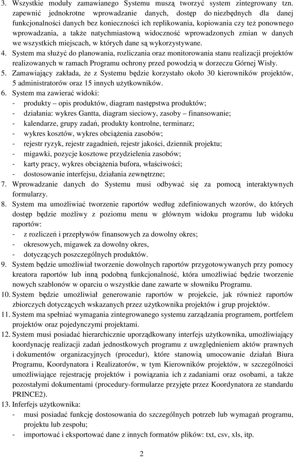 widoczność wprowadzonych zmian w danych we wszystkich miejscach, w których dane są wykorzystywane. 4.