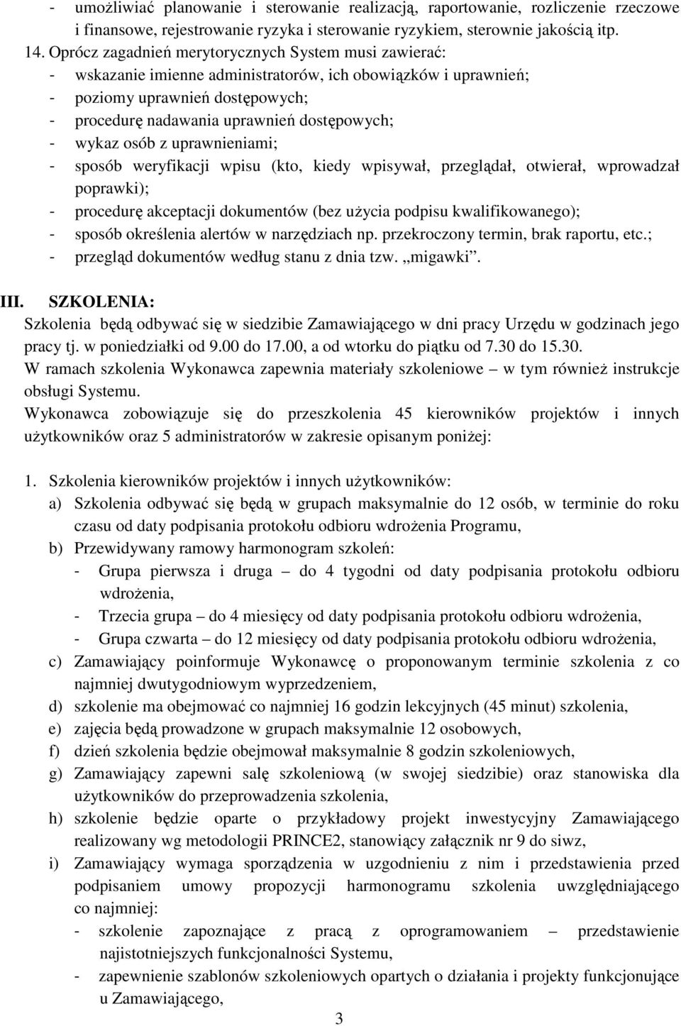 wykaz osób z uprawnieniami; - sposób weryfikacji wpisu (kto, kiedy wpisywał, przeglądał, otwierał, wprowadzał poprawki); - procedurę akceptacji dokumentów (bez użycia podpisu kwalifikowanego); -