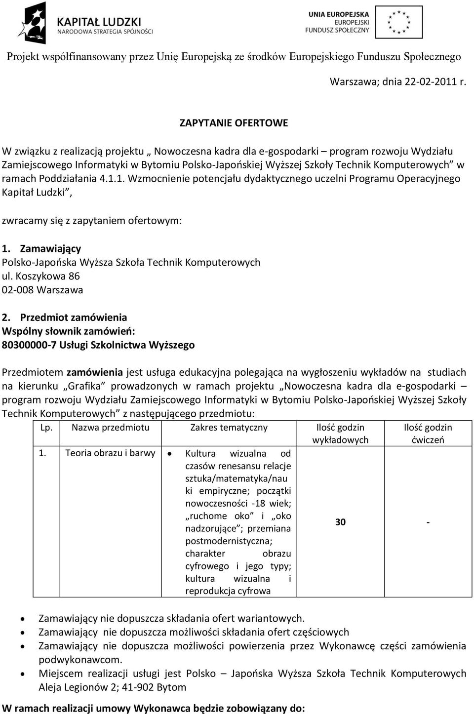 Komputerowych w ramach Poddziałania 4.1.1. Wzmocnienie potencjału dydaktycznego uczelni Programu Operacyjnego Kapitał Ludzki, zwracamy się z zapytaniem ofertowym: 1.