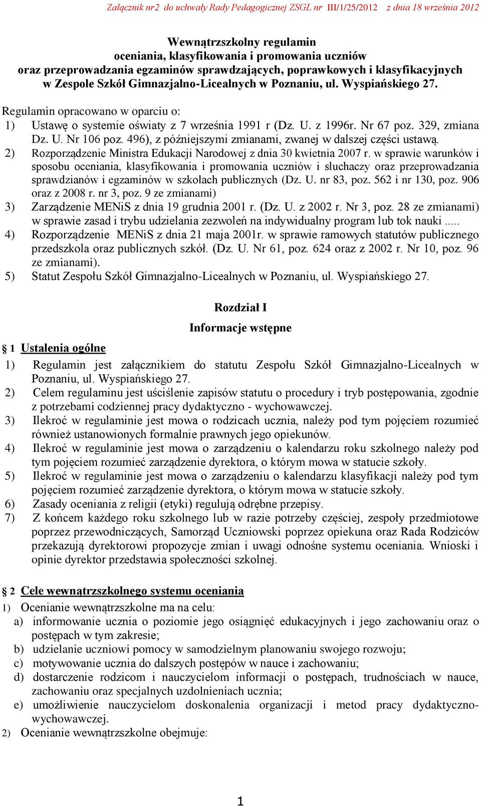 496), z późniejszymi zmianami, zwanej w dalszej części ustawą. 2) Rozporządzenie Ministra Edukacji Narodowej z dnia 30 kwietnia 2007 r.