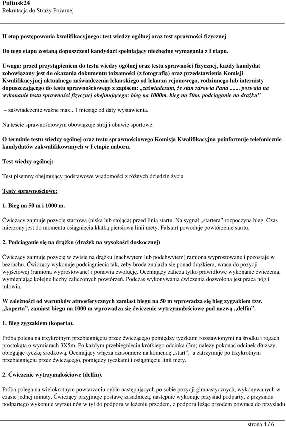 Kwalifikacyjnej aktualnego zaświadczenia lekarskiego od lekarza rejonowego, rodzinnego lub internisty dopuszczającego do testu sprawnościowego z zapisem: zaświadczam, że stan zdrowia Pana.
