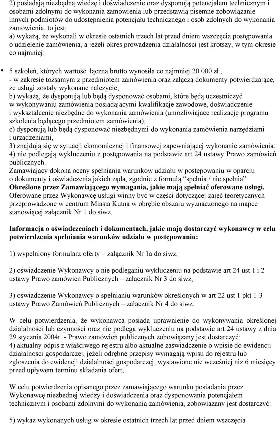 okres prowadzenia działalności jest krótszy, w tym okresie co najmniej: 5 szkoleń, których wartość łączna brutto wynosiła co najmniej 20 000 zł.