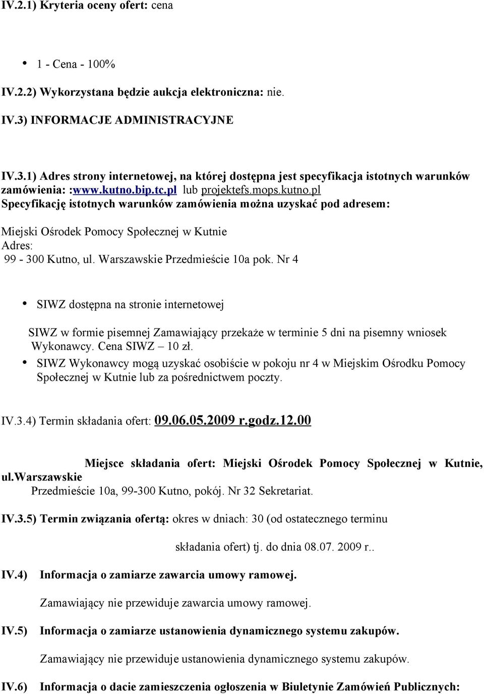 bip.tc.pl lub projektefs.mops.kutno.pl Specyfikację istotnych warunków zamówienia można uzyskać pod adresem: Miejski Ośrodek Pomocy Społecznej w Kutnie Adres: 99-300 Kutno, ul.