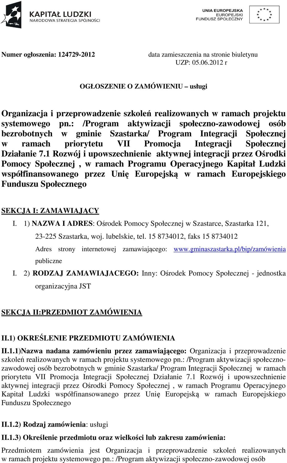 : /Program aktywizacji społeczno-zawodowej osób bezrobotnych w gminie Szastarka/ Program Integracji Społecznej w ramach priorytetu VII Promocja Integracji Społecznej Działanie 7.