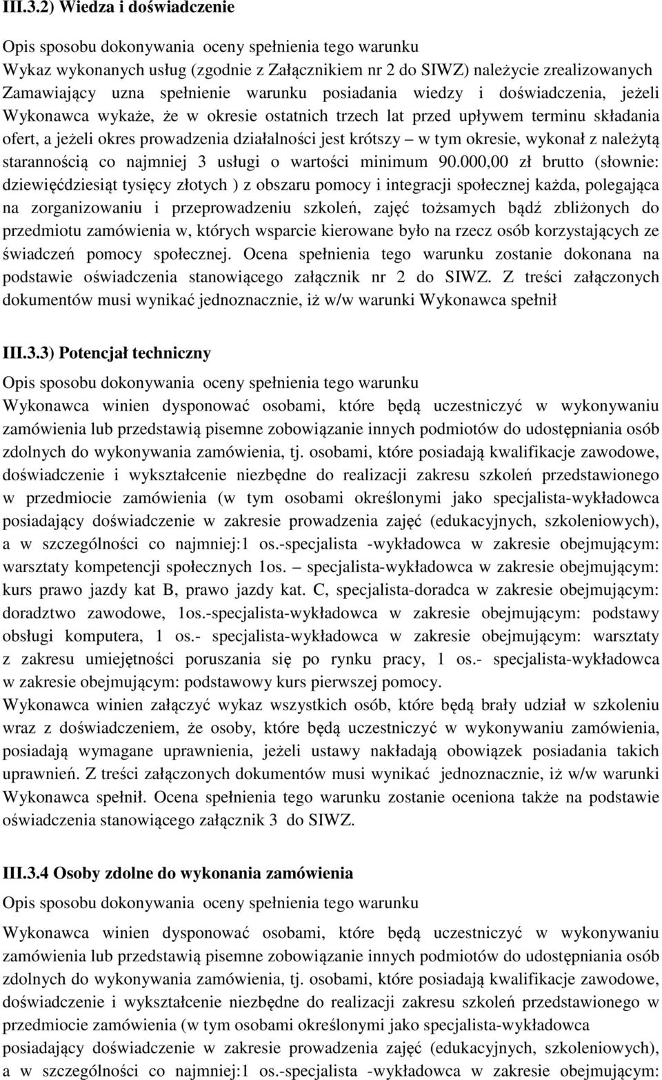 wykaże, że w okresie ostatnich trzech lat przed upływem terminu składania ofert, a jeżeli okres prowadzenia działalności jest krótszy w tym okresie, wykonał z należytą starannością co najmniej 3