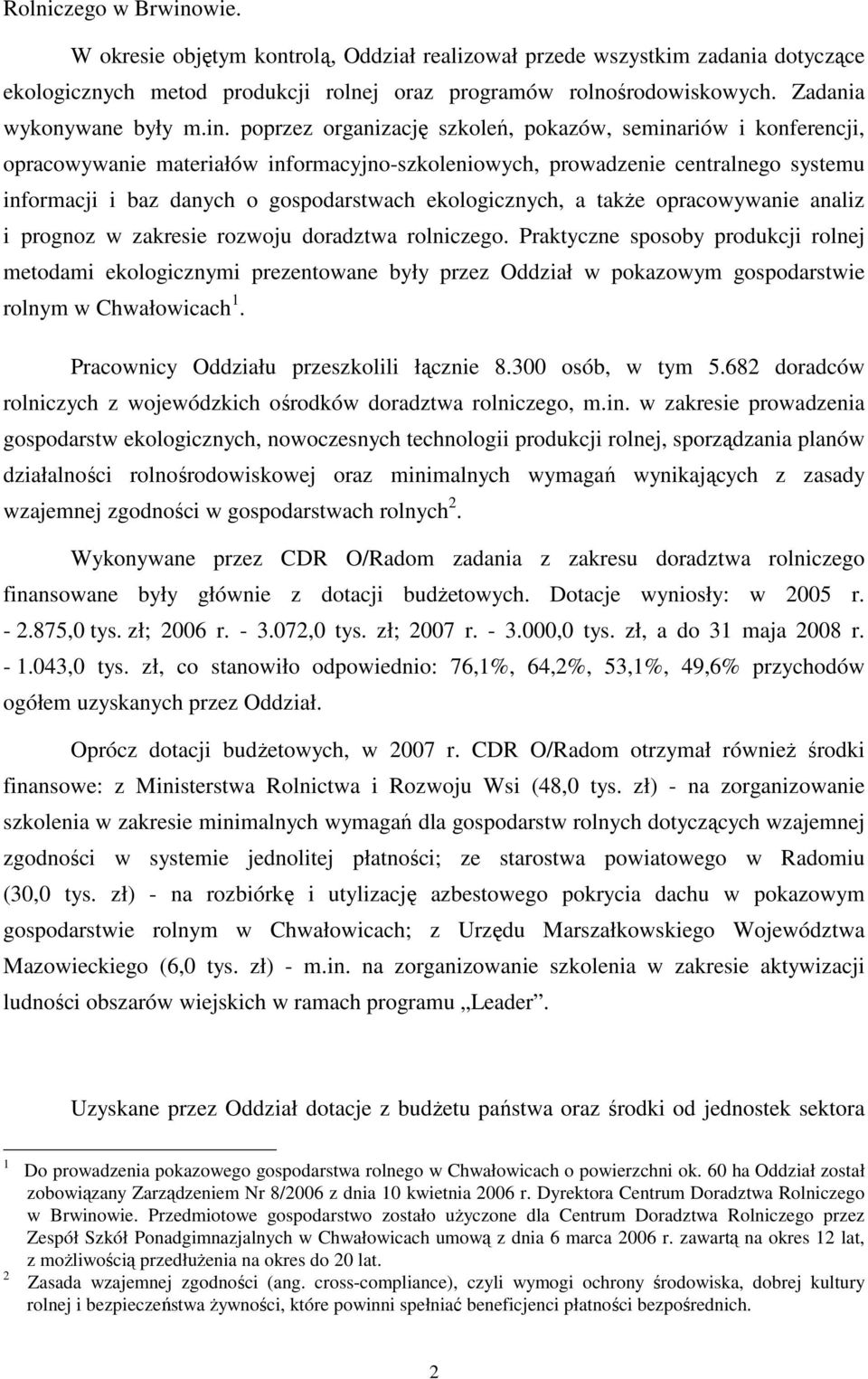 poprzez organizację szkoleń, pokazów, seminariów i konferencji, opracowywanie materiałów informacyjno-szkoleniowych, prowadzenie centralnego systemu informacji i baz danych o gospodarstwach