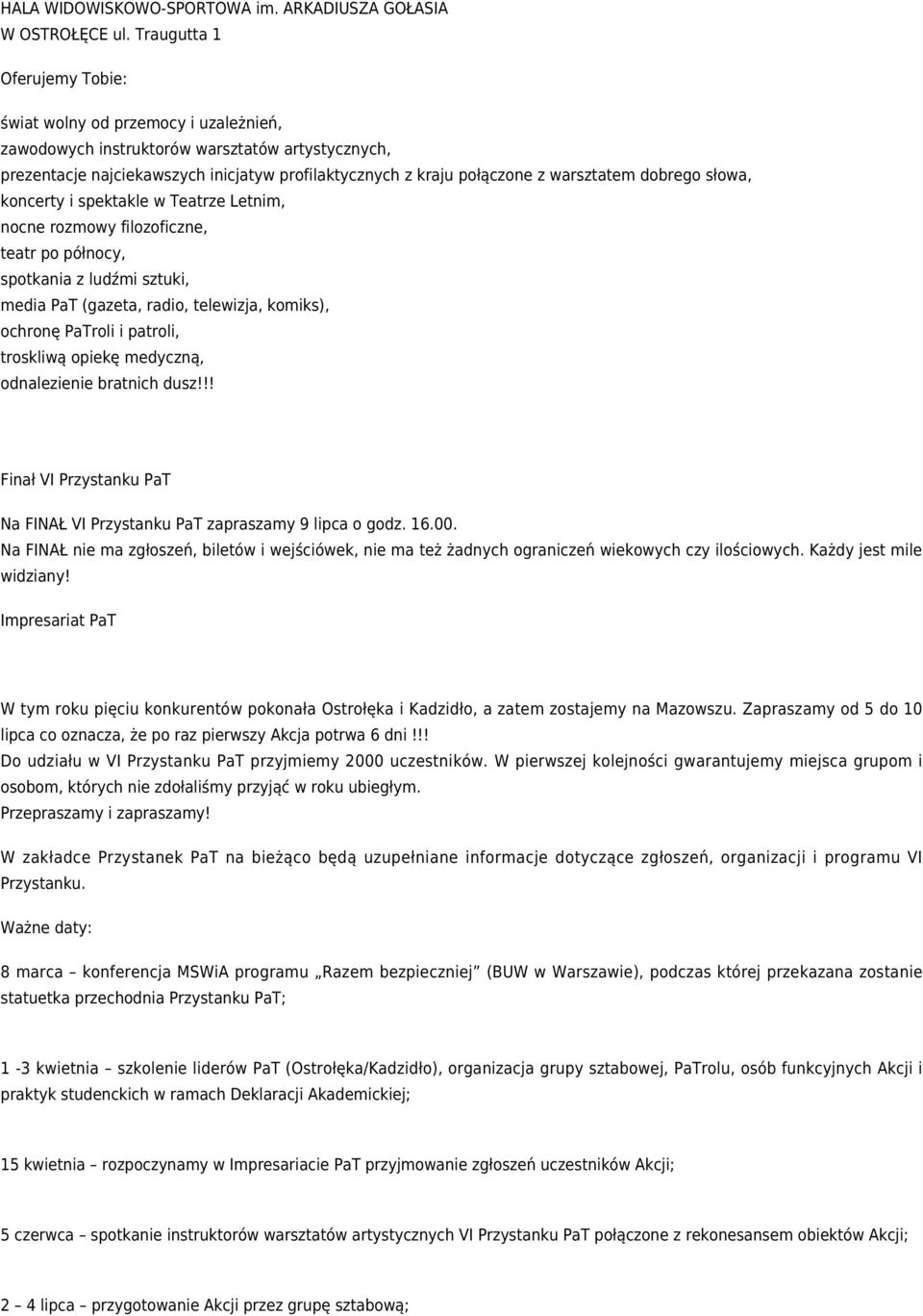 warsztatem dobrego słowa, koncerty i spektakle w Teatrze Letnim, nocne rozmowy filozoficzne, teatr po północy, spotkania z ludźmi sztuki, media PaT (gazeta, radio, telewizja, komiks), ochronę PaTroli