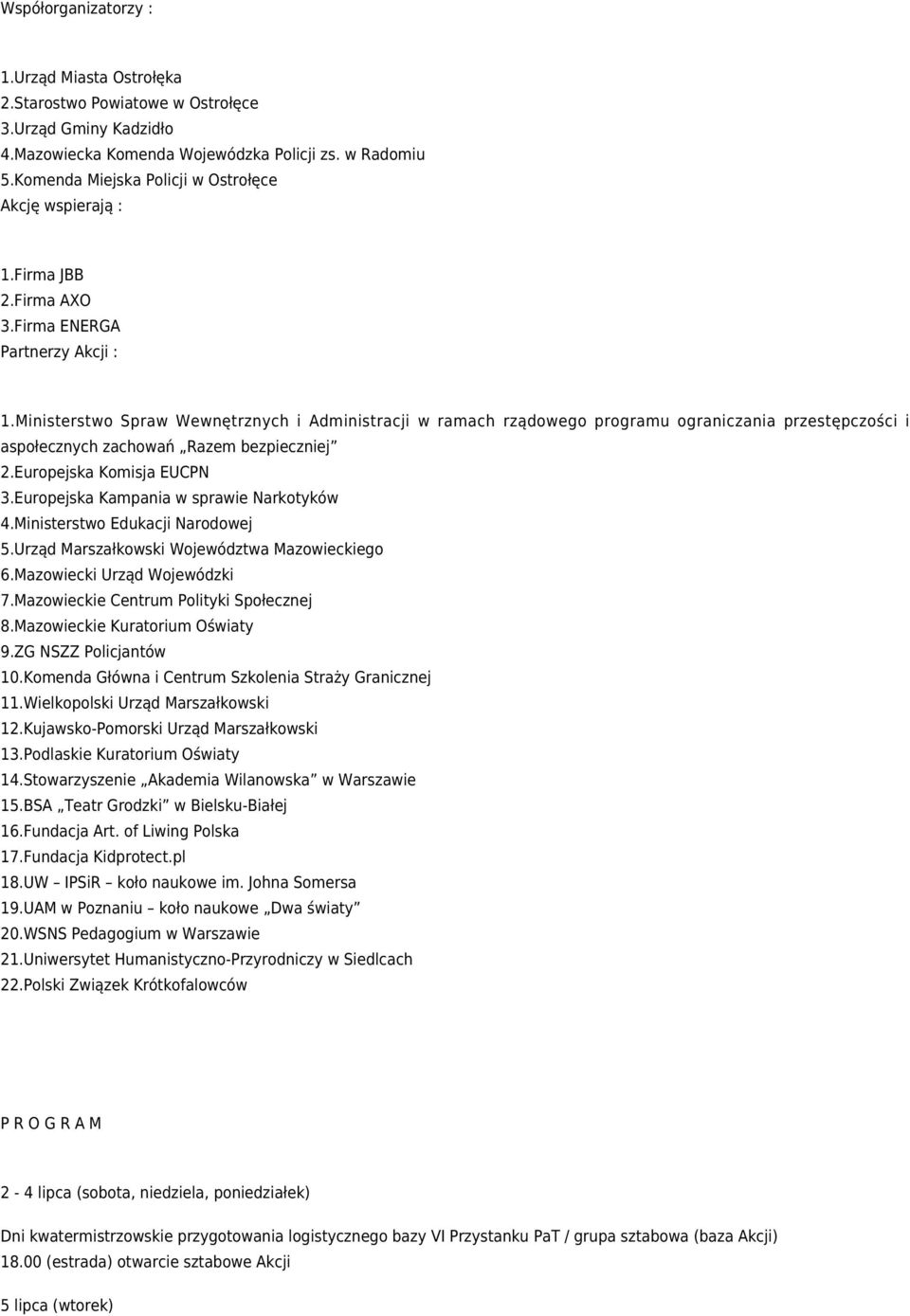 Ministerstwo Spraw Wewnętrznych i Administracji w ramach rządowego programu ograniczania przestępczości i aspołecznych zachowań Razem bezpieczniej 2.Europejska Komisja EUCPN 3.