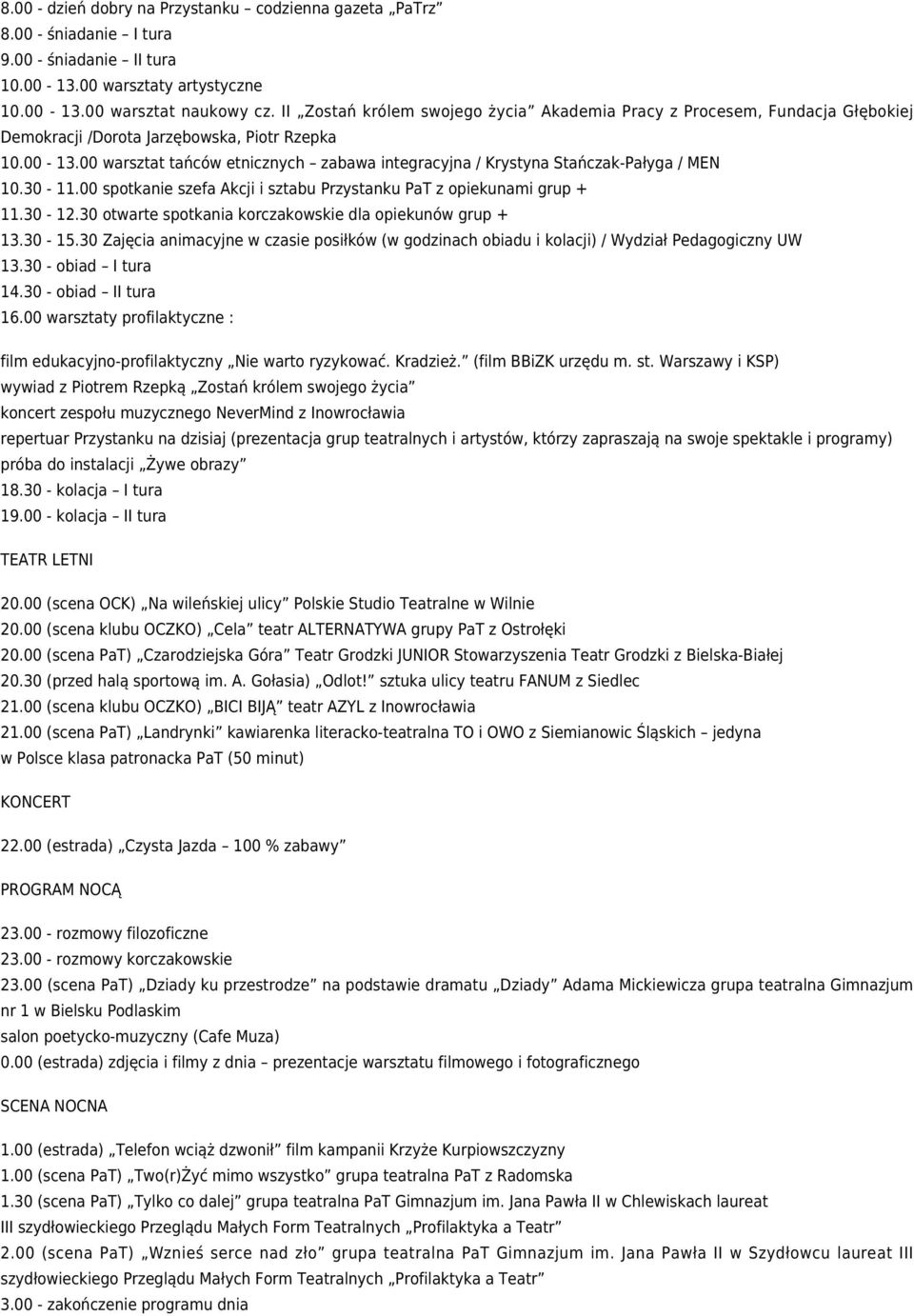 00 warsztat tańców etnicznych zabawa integracyjna / Krystyna Stańczak-Pałyga / MEN 10.30-11.00 spotkanie szefa Akcji i sztabu Przystanku PaT z opiekunami grup + 11.30-12.