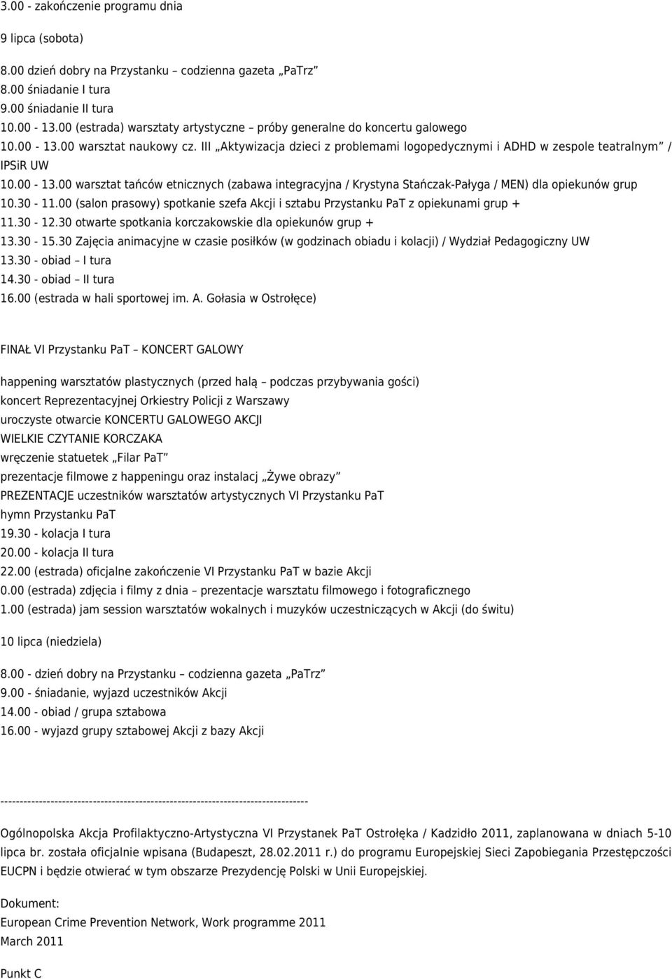 00-13.00 warsztat tańców etnicznych (zabawa integracyjna / Krystyna Stańczak-Pałyga / MEN) dla opiekunów grup 10.30-11.