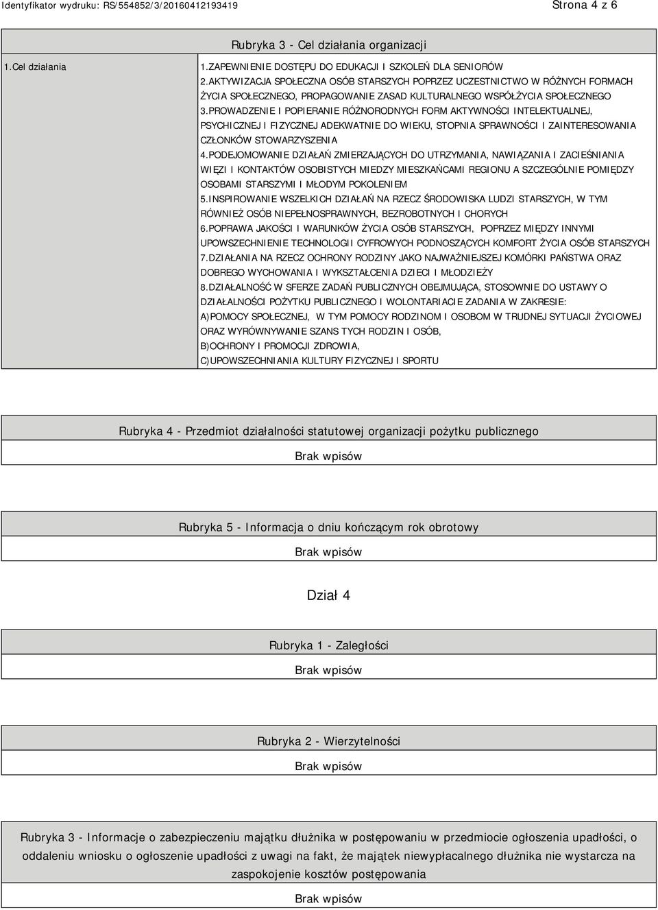 PROWADZENIE I POPIERANIE RÓŻNORODNYCH FORM AKTYWNOŚCI INTELEKTUALNEJ, PSYCHICZNEJ I FIZYCZNEJ ADEKWATNIE DO WIEKU, STOPNIA SPRAWNOŚCI I ZAINTERESOWANIA CZŁONKÓW STOWARZYSZENIA 4.