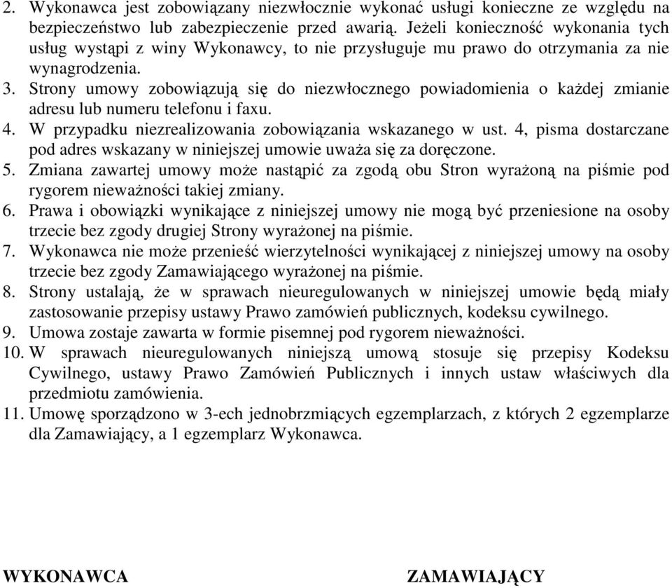 Strony umowy zobowiązują się do niezwłocznego powiadomienia o kaŝdej zmianie adresu lub numeru telefonu i faxu. 4. W przypadku niezrealizowania zobowiązania wskazanego w ust.