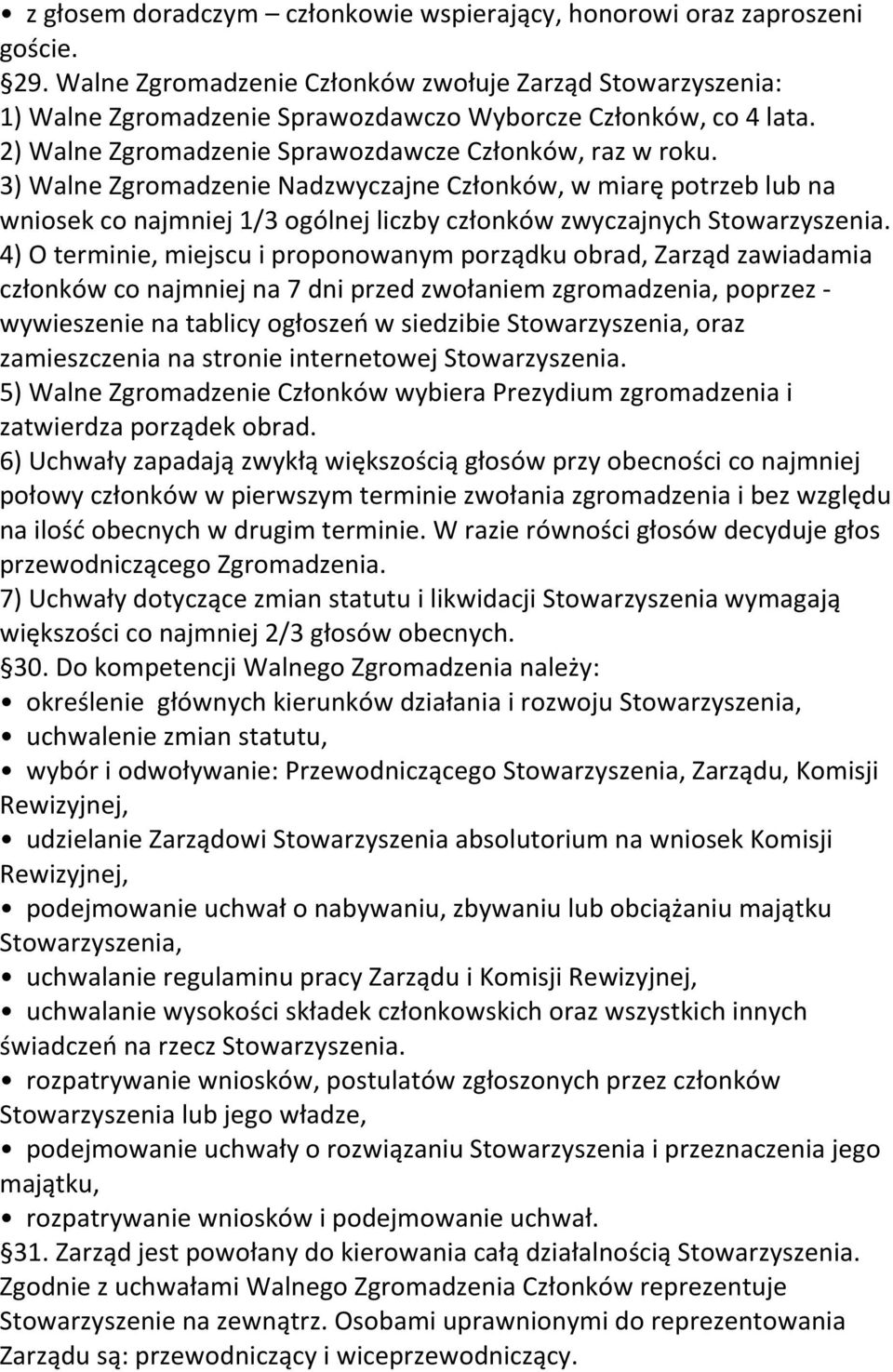 3) Walne Zgromadzenie Nadzwyczajne Członków, w miarę potrzeb lub na wniosek co najmniej 1/3 ogólnej liczby członków zwyczajnych Stowarzyszenia.