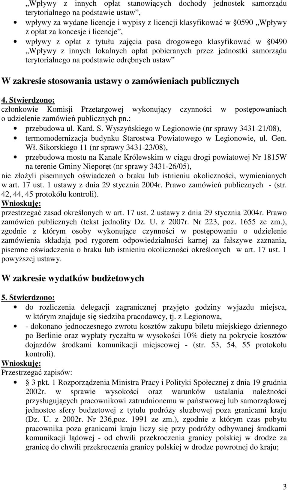 zakresie stosowania ustawy o zamówieniach publicznych 4. Stwierdzono: członkowie Komisji Przetargowej wykonujący czynności w postępowaniach o udzielenie zamówień publicznych pn.: przebudowa ul. Kard.