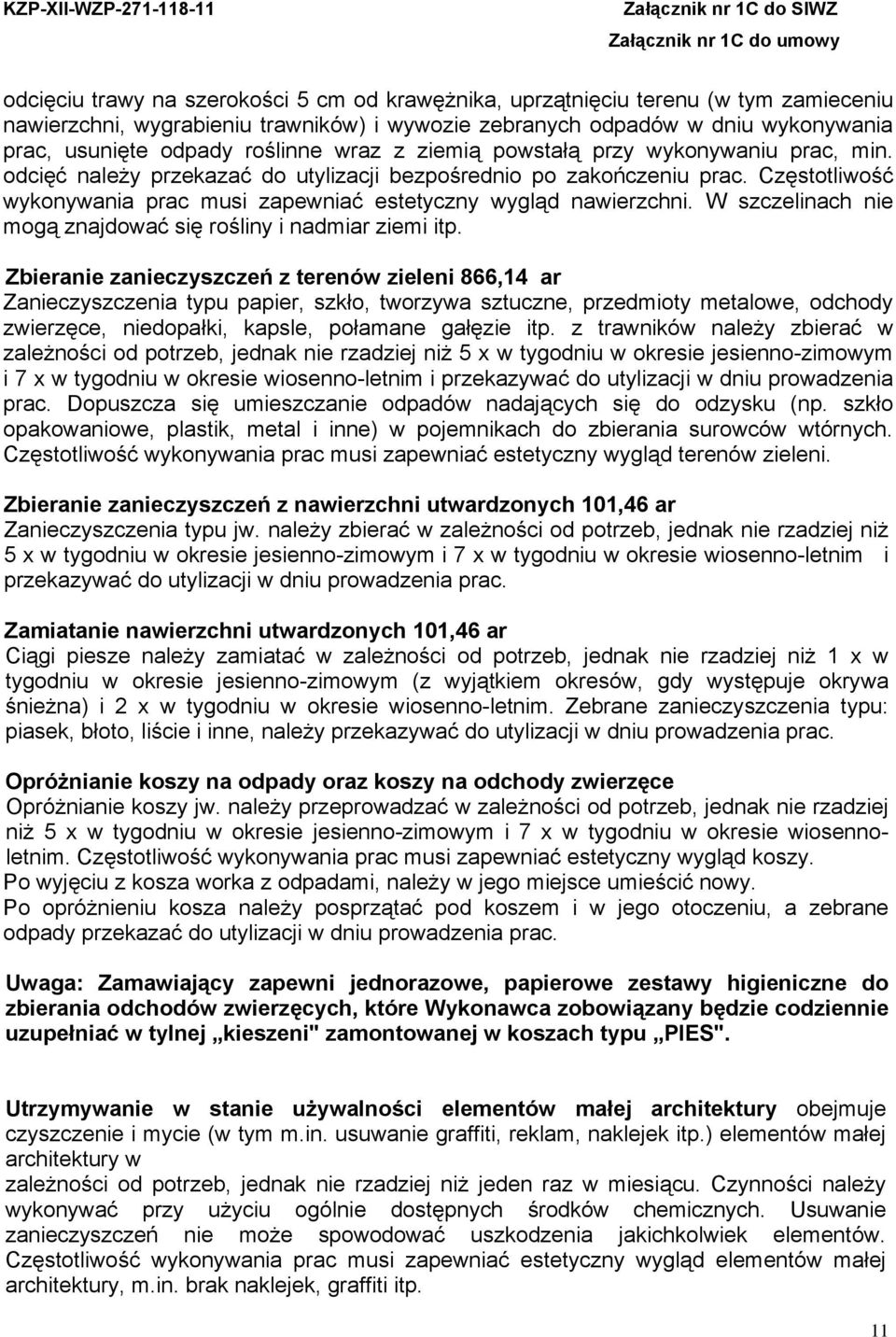 Częstotliwość wykonywania prac musi zapewniać estetyczny wygląd nawierzchni. W szczelinach nie mogą znajdować się rośliny i nadmiar ziemi itp.