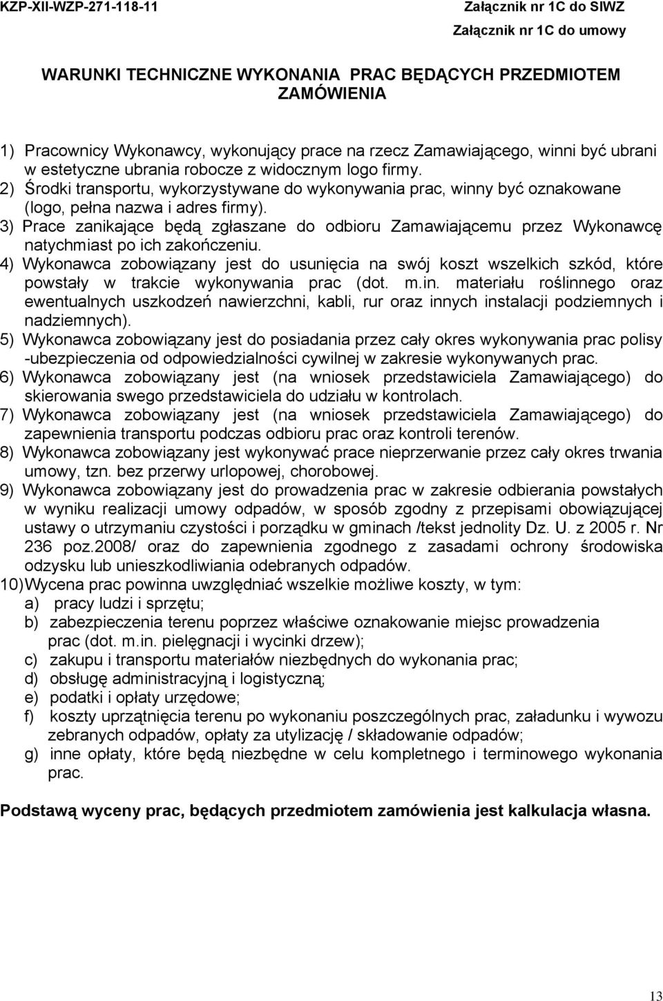 3) Prace zanikające będą zgłaszane do odbioru Zamawiającemu przez Wykonawcę natychmiast po ich zakończeniu.