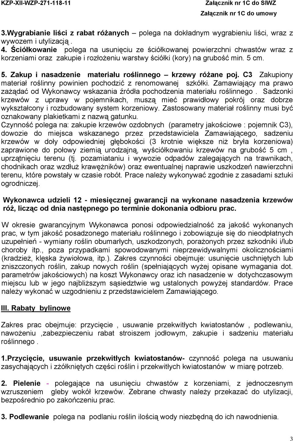 cm. 5. Zakup i nasadzenie materiału roślinnego krzewy różane poj. C3 Zakupiony materiał roślinny powinien pochodzić z renomowanej szkółki.