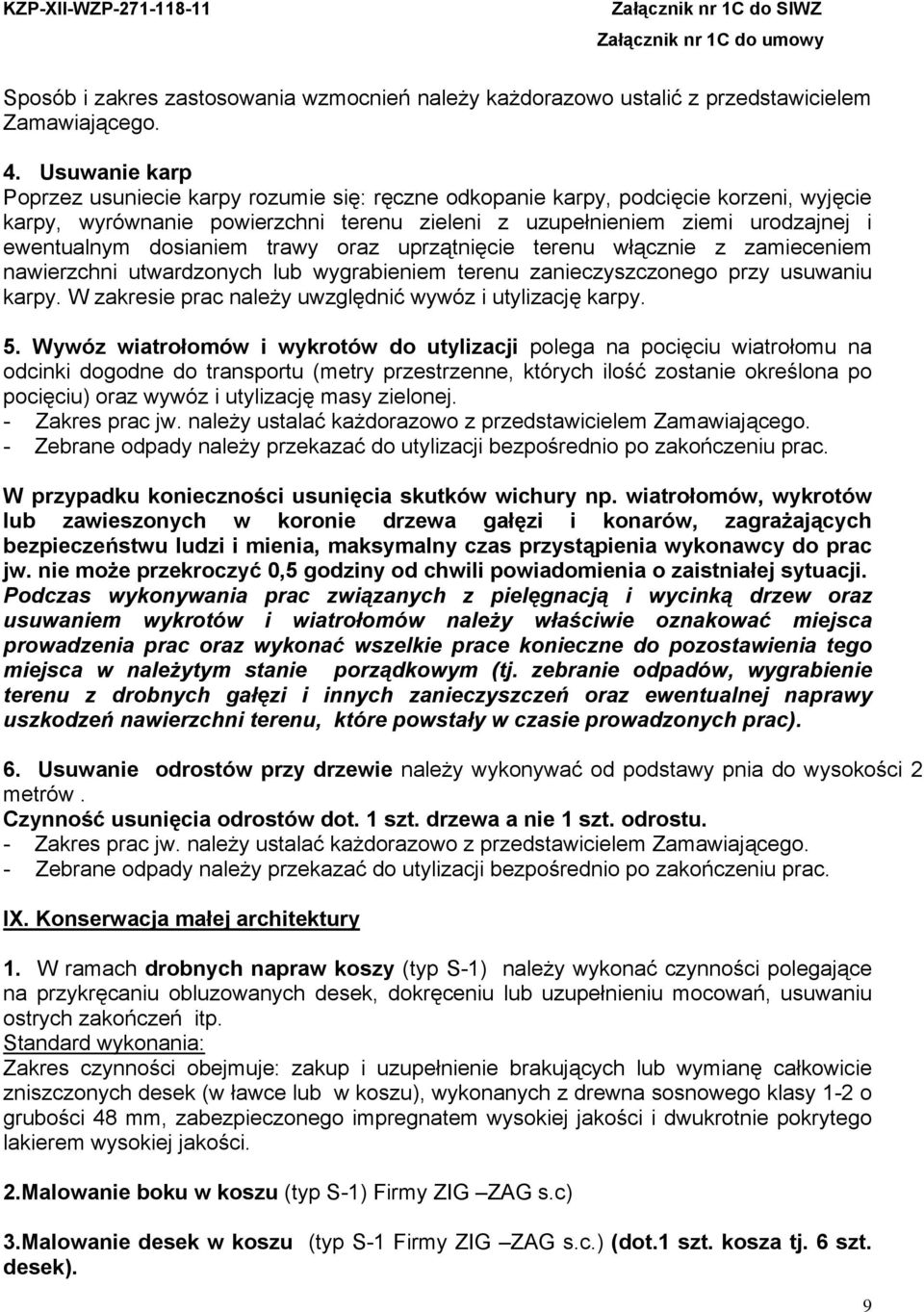 dosianiem trawy oraz uprzątnięcie terenu włącznie z zamieceniem nawierzchni utwardzonych lub wygrabieniem terenu zanieczyszczonego przy usuwaniu karpy.