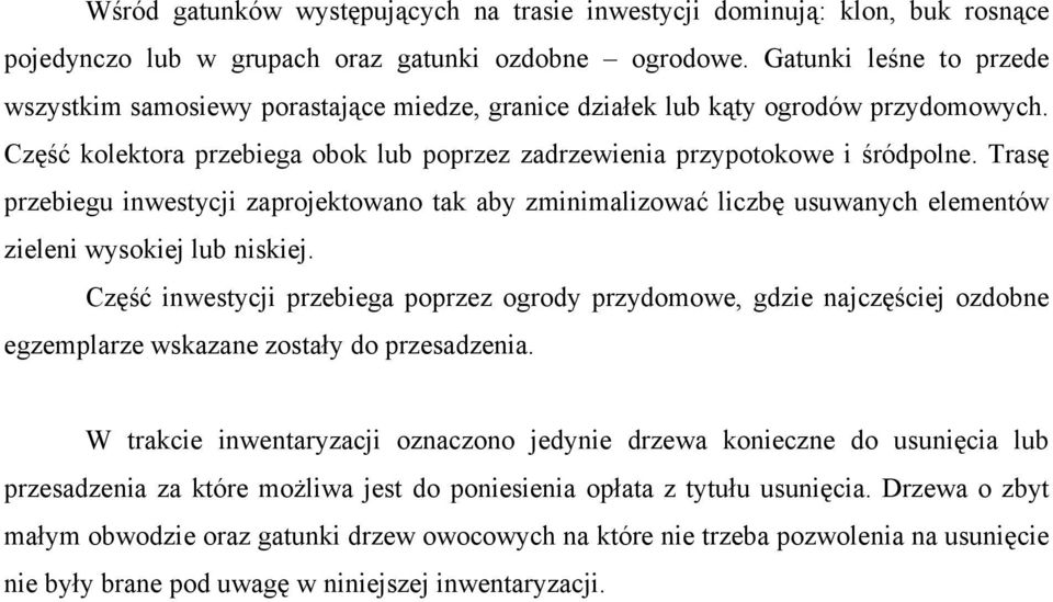 Trasę przebiegu inwestycji zaprojektowano tak aby zminimalizować liczbę usuwanych elementów zieleni wysokiej lub niskiej.