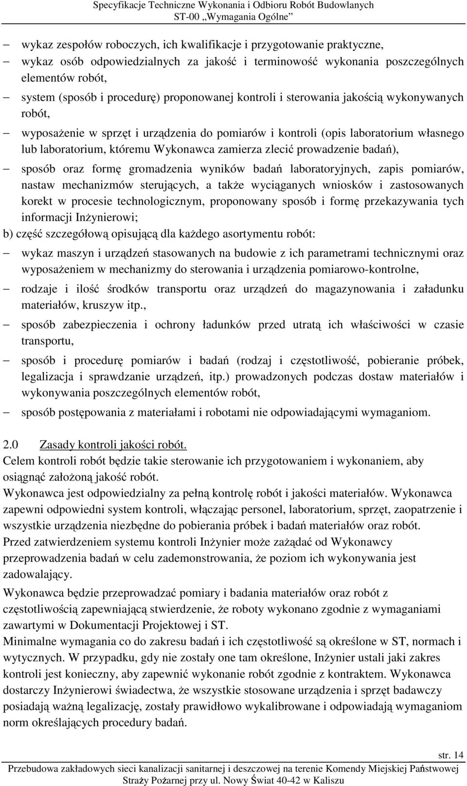 zlecić prowadzenie badań), sposób oraz formę gromadzenia wyników badań laboratoryjnych, zapis pomiarów, nastaw mechanizmów sterujących, a takŝe wyciąganych wniosków i zastosowanych korekt w procesie