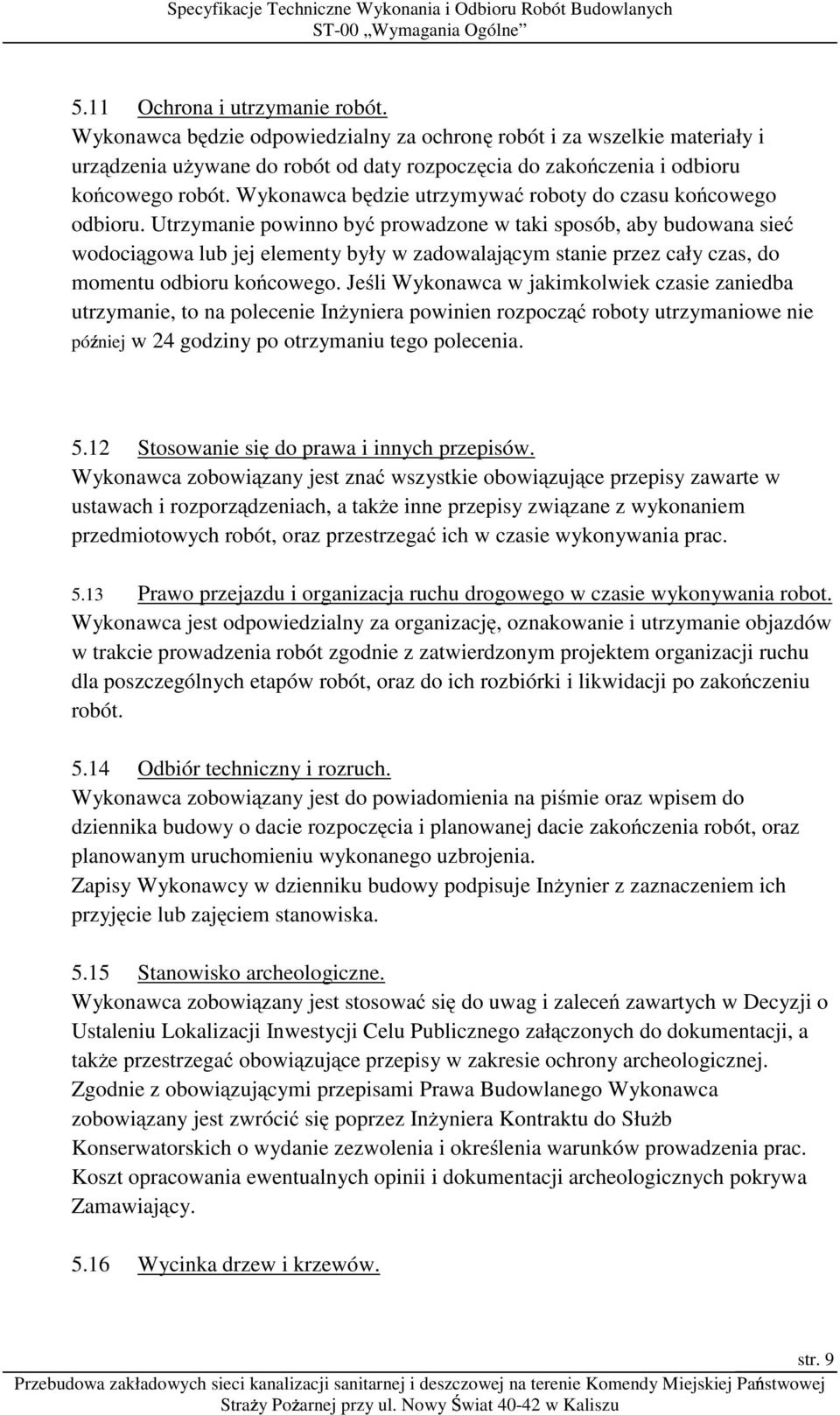 Utrzymanie powinno być prowadzone w taki sposób, aby budowana sieć wodociągowa lub jej elementy były w zadowalającym stanie przez cały czas, do momentu odbioru końcowego.