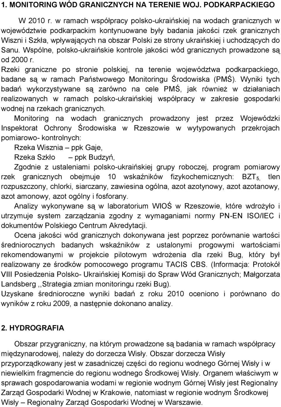 ukraińskiej i uchodzących do Sanu. Wspólne, polsko-ukraińskie kontrole jakości wód granicznych prowadzone są od 2000 r.